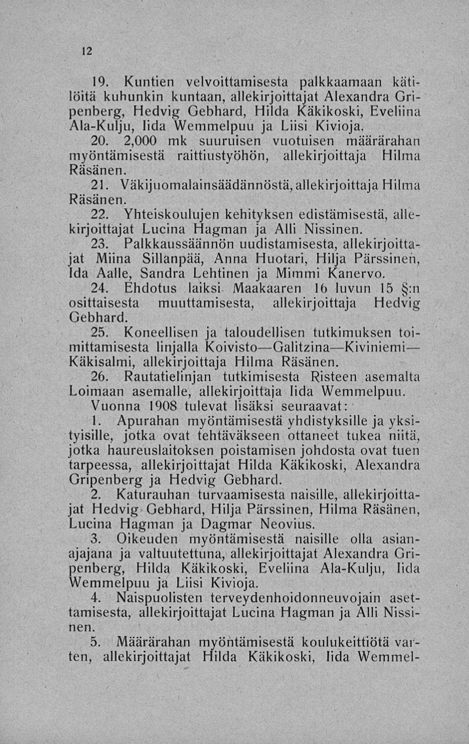 19. Kuntien velvoittamisesta palkkaamaan kätilöltä kuhunkin kuntaan, allekirjoittajat Alexandra Gripenberg, Hedvig Gebhard, Hilda Käkikoski, Eveliina Ala-Kulju, lida Wemmelpuu ja Liisi Kivioja. 20.