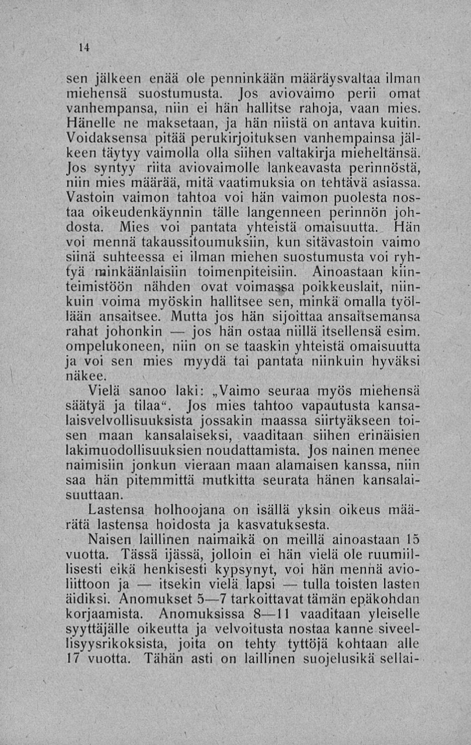 itsekin jos tulla sen jälkeen enää ole penninkään määräysvaltaa ilman miehensä suostumusta. Jos aviovaimo perii omat vanhempansa, niin ei hän hallitse rahoja, vaan mies.
