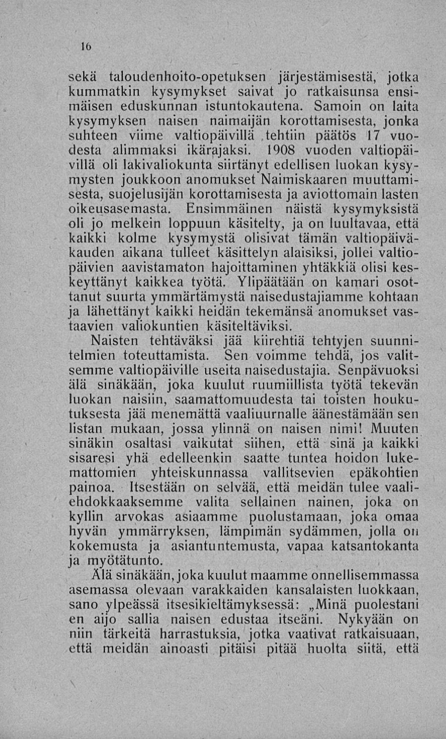 sekä taloudenhoito-opetuksen järjestämisestä, jotka kummatkin kysymykset saivat jo ratkaisunsa ensimäisen eduskunnan istuntokautena.