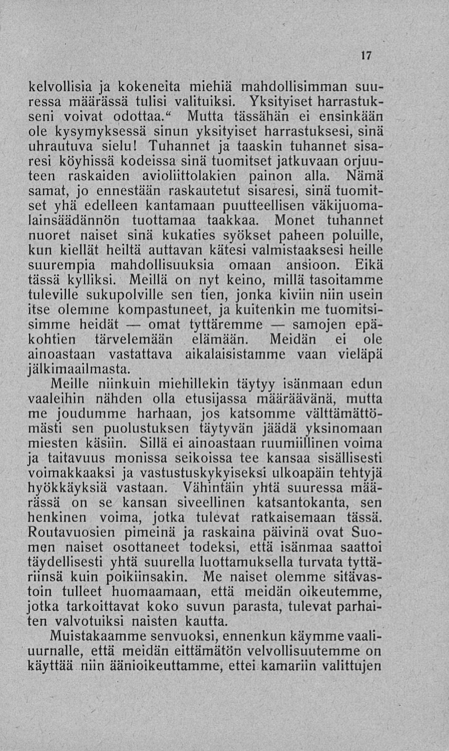 omat samojen kelvollisia ja kokeneita miehiä mahdollisimman suuressa määrässä tulisi valituiksi. Yksityiset harrastukseni voivat odottaa.