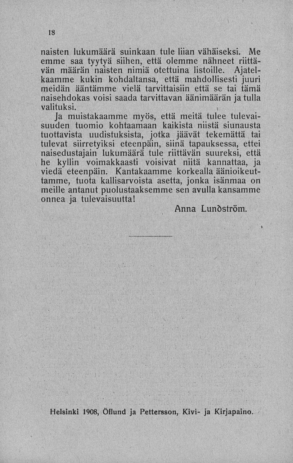 naisten lukumäärä suinkaan tule liian vähäiseksi. Me emme saa tyytyä siihen, että olemme nähneet riittävän määrän naisten nimiä otettuina listoille.
