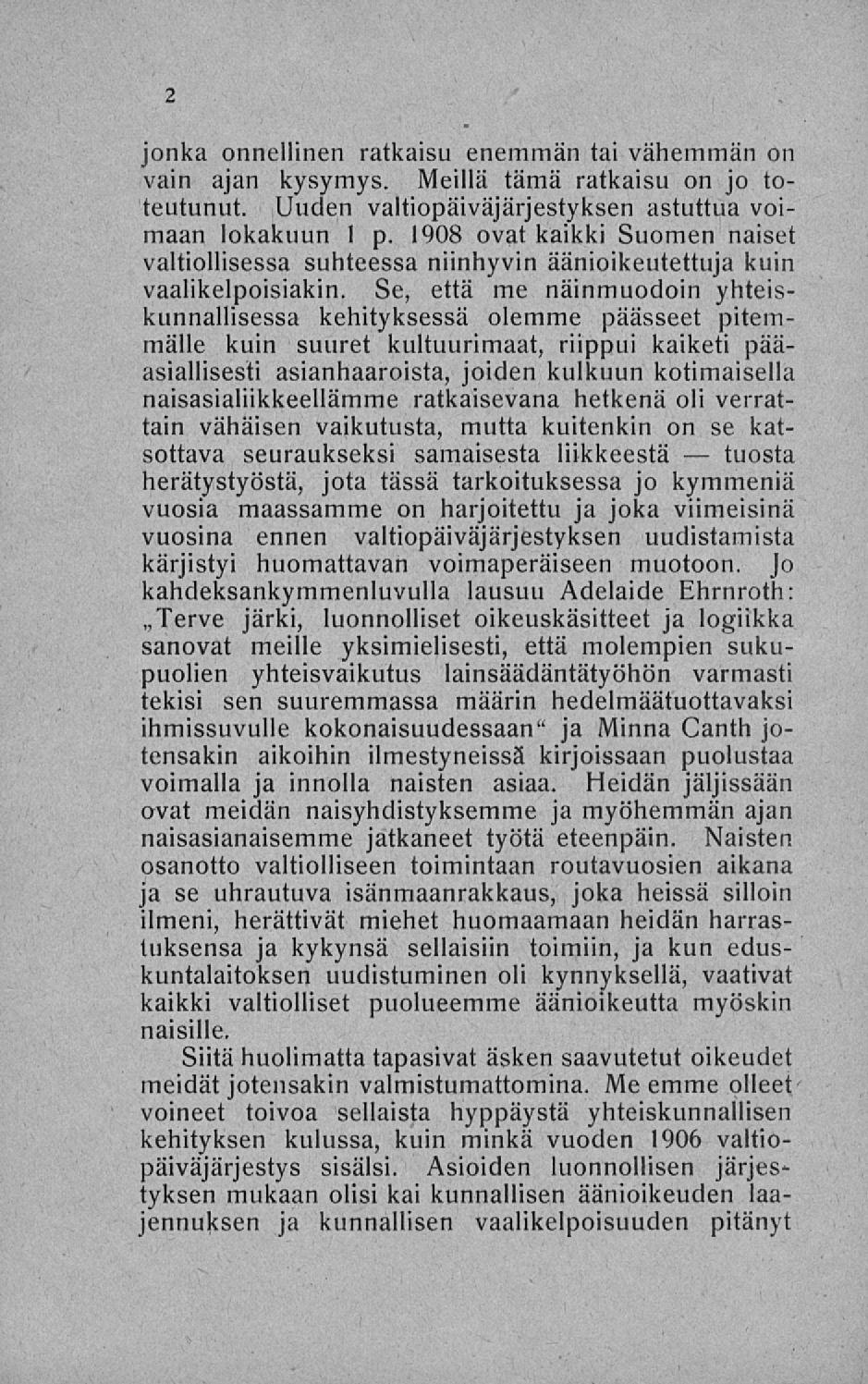 Terve jonka onnellinen ratkaisu enemmän tai vähemmän on vain ajan kysymys. Meillä tämä ratkaisu on jo toteutunut. Uuden valtiopäiväjärjestyksen astuttua voimaan lokakuun 1 p.