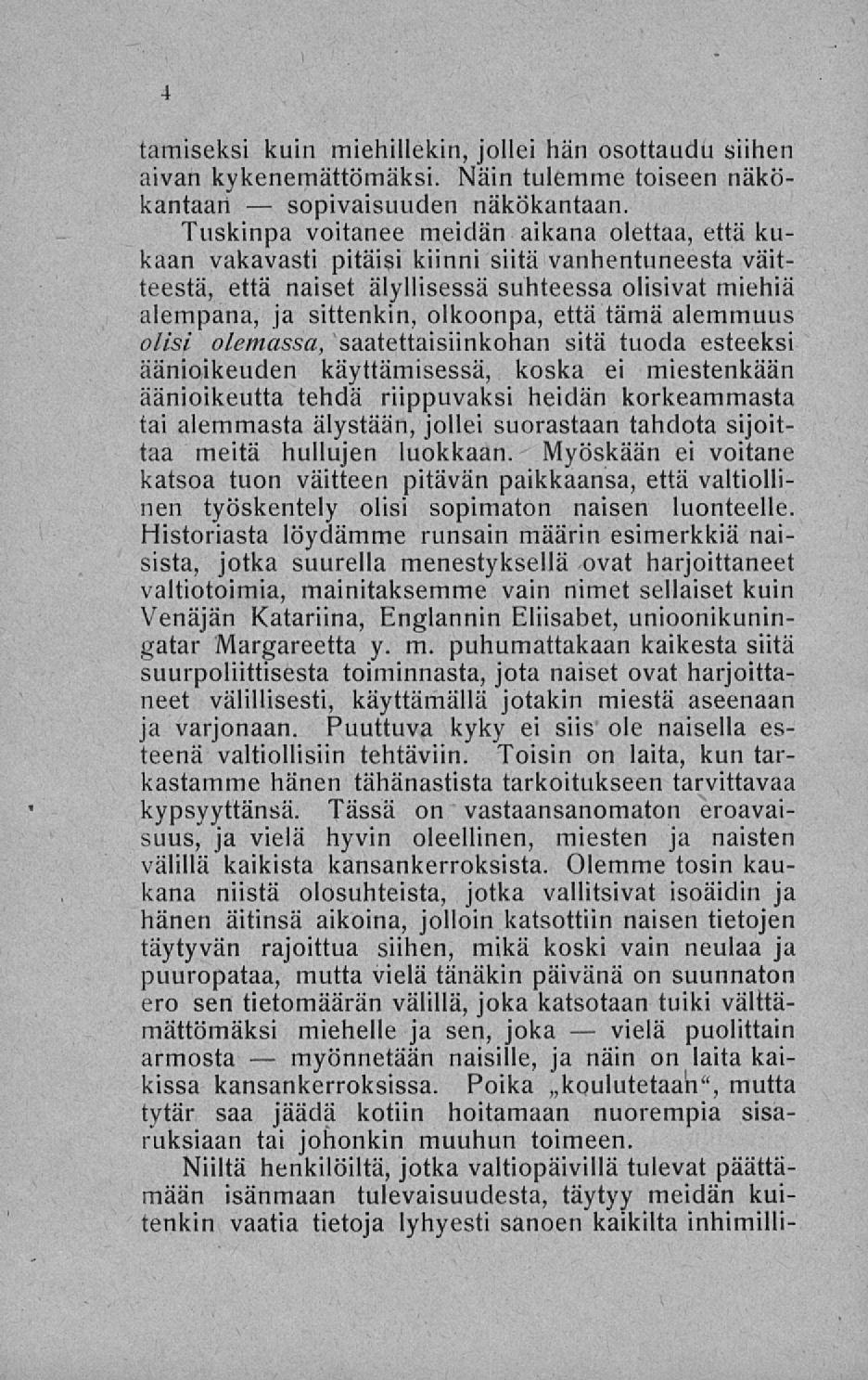 sopivaisuuden myönnetään vielä tamiseksi kuin miehillekin, jollei hän osottaudu siihen aivan kykenemättömäksi. Näin tulemme toiseen näkökantaan näkökantaan.