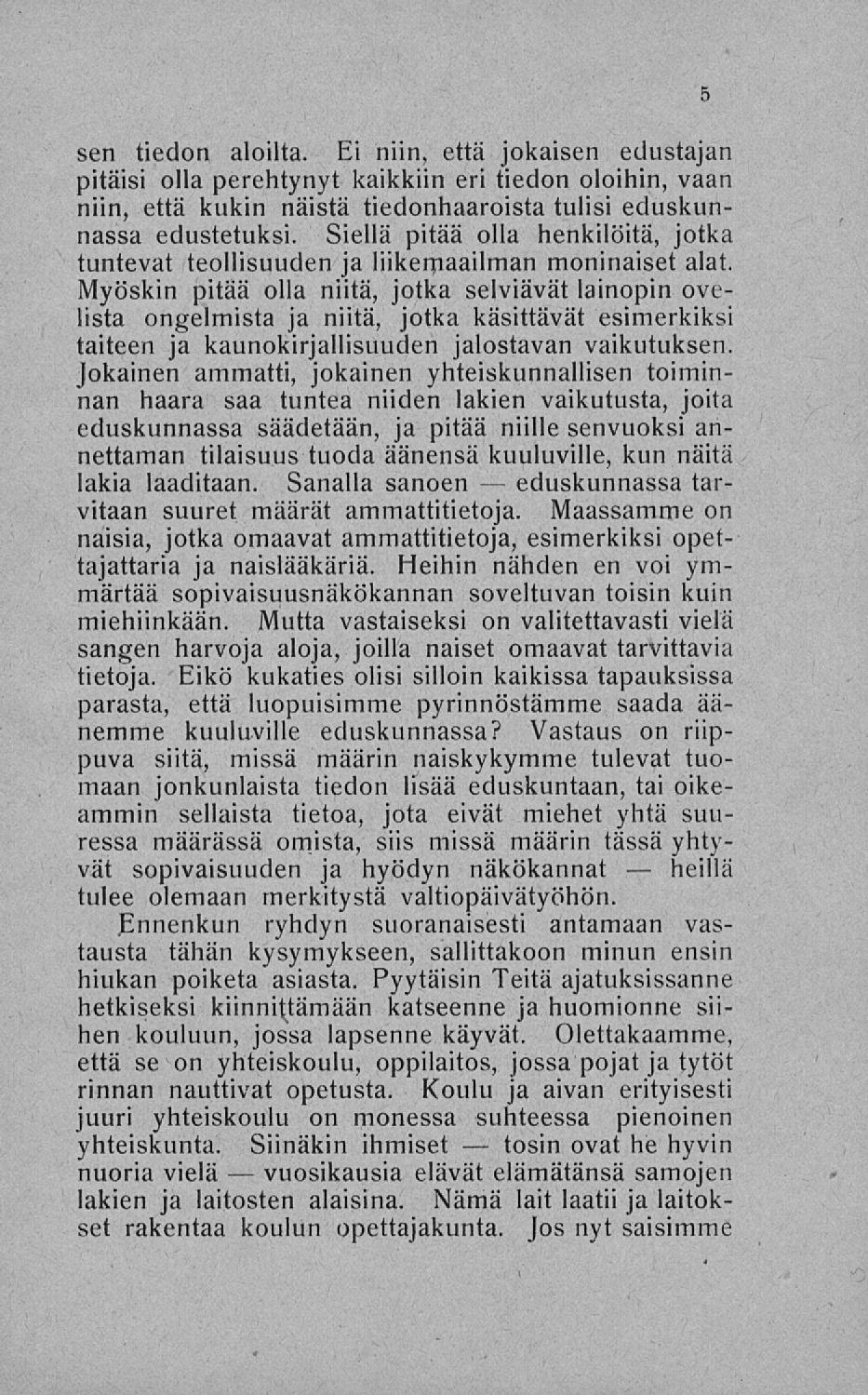 vuosikausia tosin eduskunnassa sen tiedon aloilta.