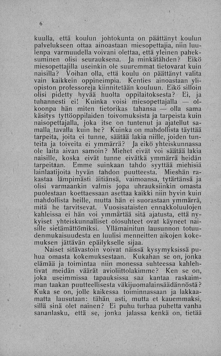 olla kuulla, että koulun johtokunta on päättänyt koulun palvelukseen ottaa ainoastaan miesopettajia, niin luulenpa varmuudella voivani olettaa, että yleinen paheksuminen olisi seurauksena.