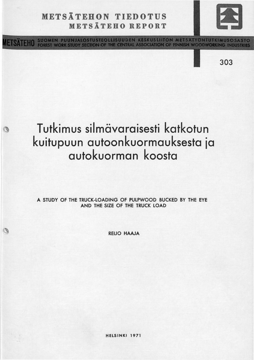 METSÄTEHON TIEDOTUS METSlTEHO REPORT 303 Tutkimus silmäveroisesti katkotun kuitupuun autoonkuormauksesta ia autokuorman