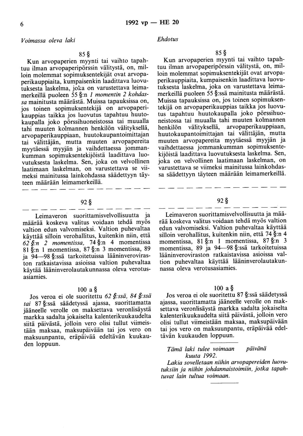 6 1992 vp - HE 20 Voimassa oleva laki 85 Kun arvopaperien myynti tai vaihto tapahtuu ilman arvopaperipörssin välitystä, on, milloin molemmat sopimuksentekijät ovat arvopaperikauppiaita, kumpaisenkin