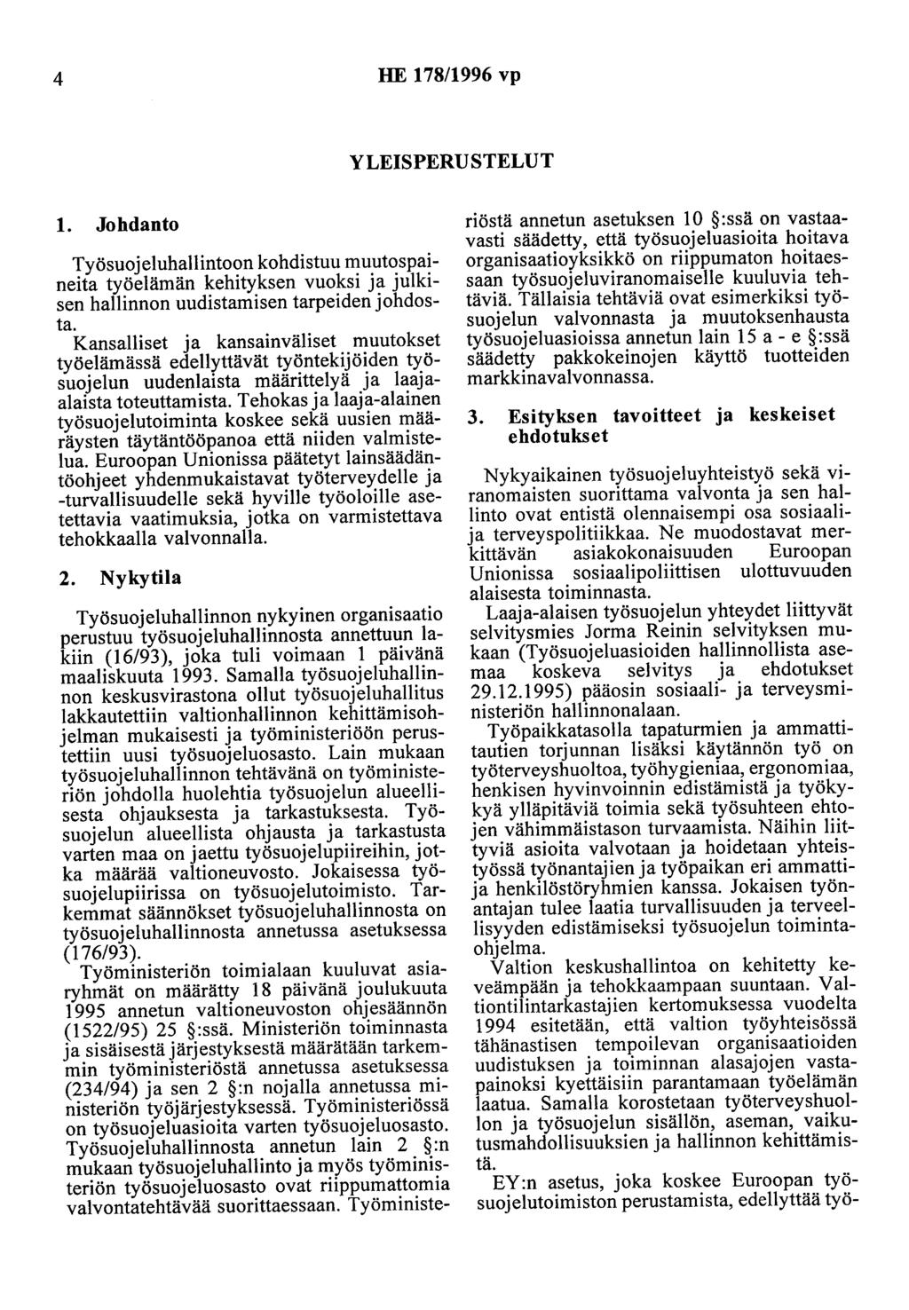 4 HE 178/1996 vp YLEISPERUSTELUT 1. Johdanto Työsuojeluhallintoon kohdistuu muutospaineita työelämän kehityksen vuoksi ja julkisen hallinnon uudistamisen tarpeiden johdosta.