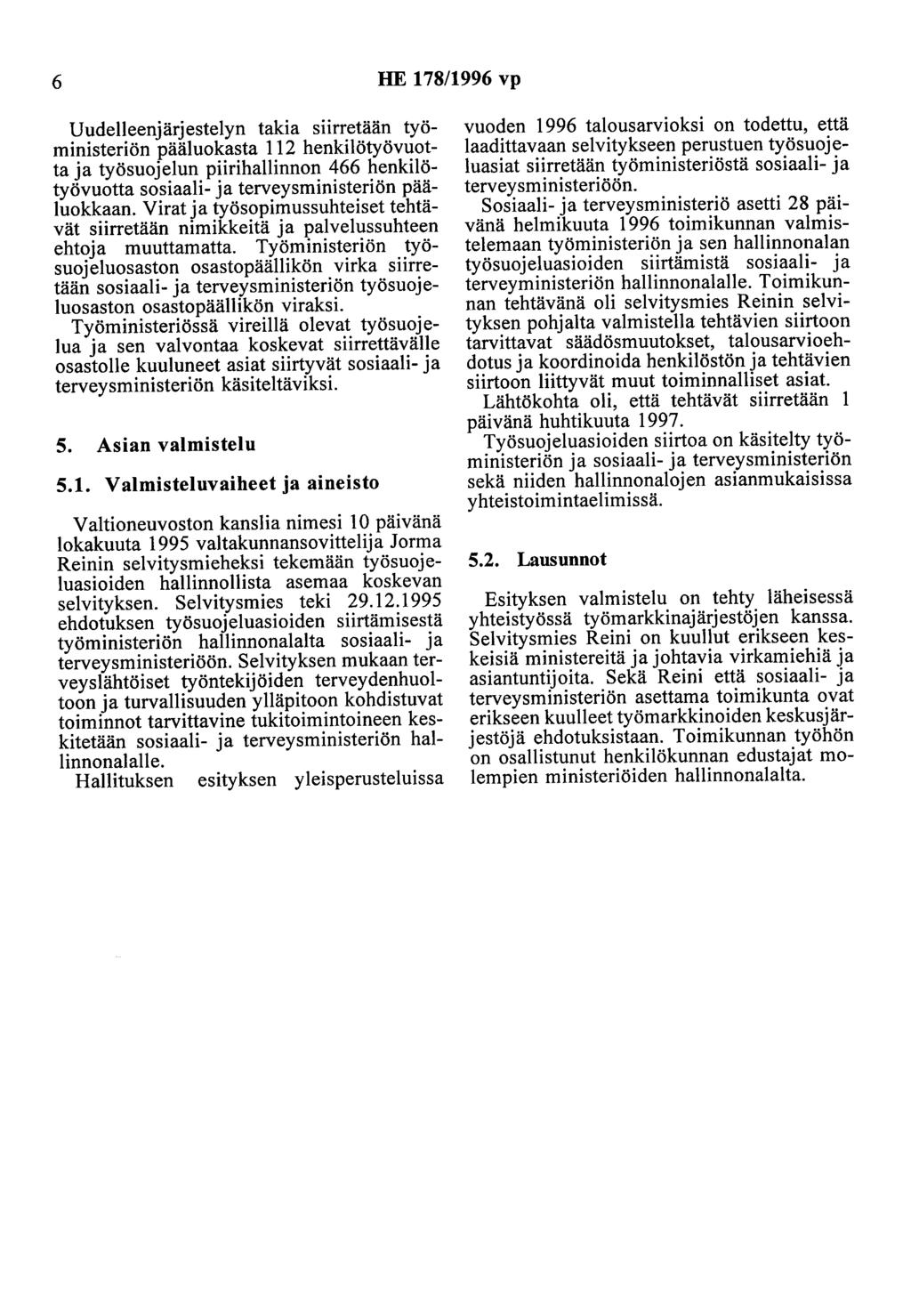 6 HE 178/1996 vp Uudelleenjärjestelyn takia siirretään työministeriön pääluokasta 112 henkilötyövuotta ja työsuojelun piirihallinnon 466 henkilötyövuotta sosiaali- ja terveysministeriön pääluokkaan.
