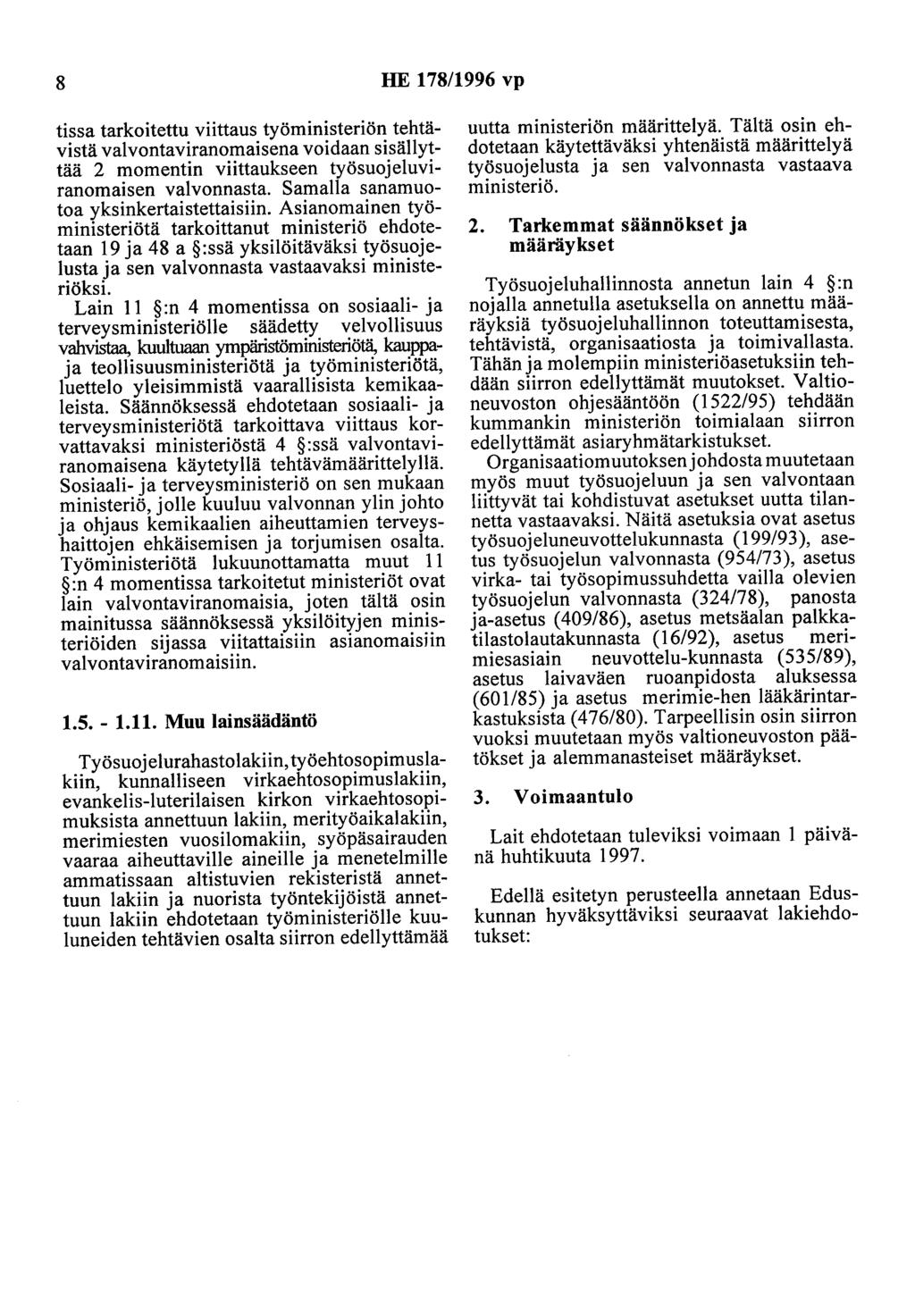 8 HE 178/1996 vp tissa tarkoitettu viittaus työministeriön tehtävistä valvontaviranomaisena voidaan sisällyttää 2 momentin viittaukseen työsuojeluviranomaisen valvonnasta.