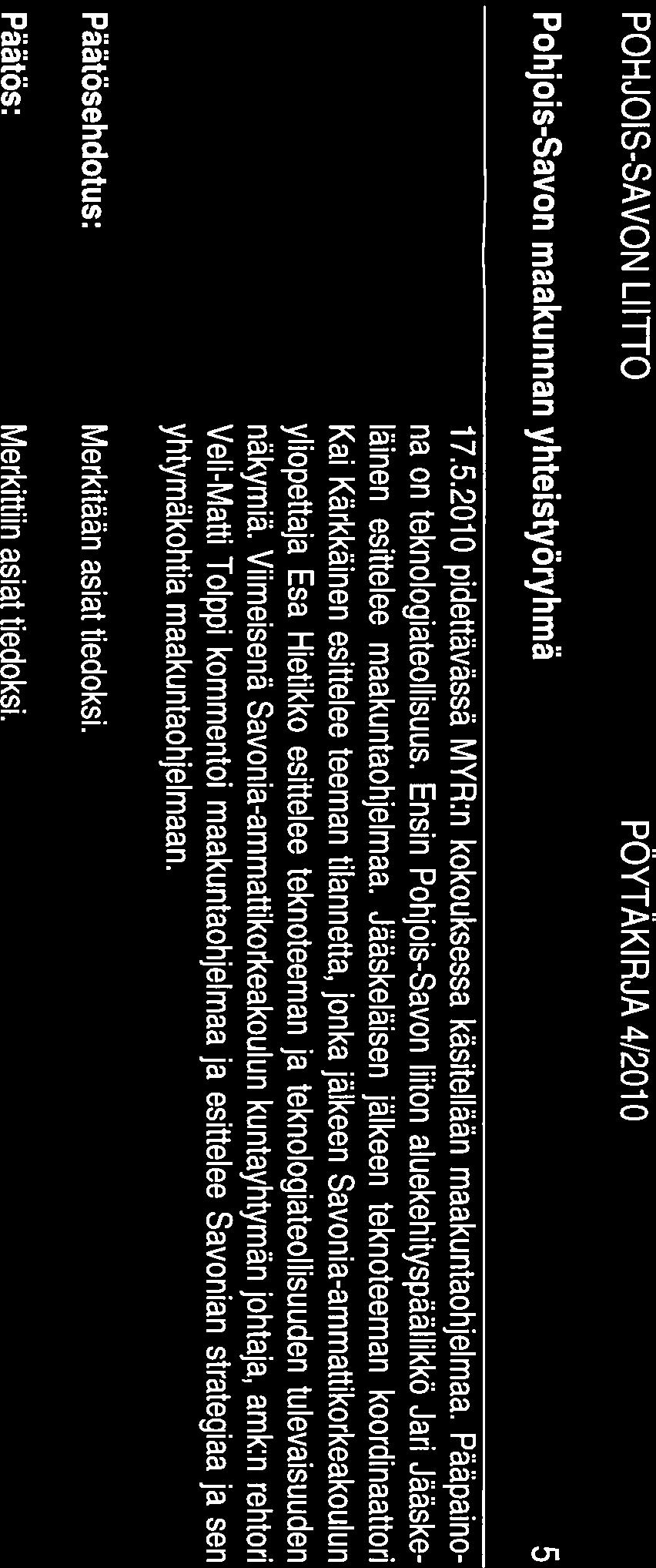 Pohjois-Savon maakunnan yhteistyöryhmä 5 17.5.2010 pidettävässä MYR:n kokouksessa käsitellään maakuntaohjelmaa. Pääpaino na on teknologiateollisuus.