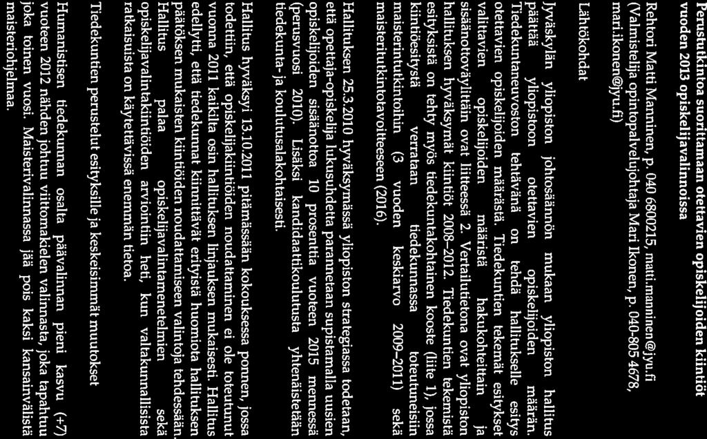 5. Perustutkintoa suorittamaan otettavien opiskelijoiden kiintiöt vuoden 2013 opiskelijavalinnoissa Rehtori Matti Manninen, p. 040 6800215, matti.manninen@jyu.