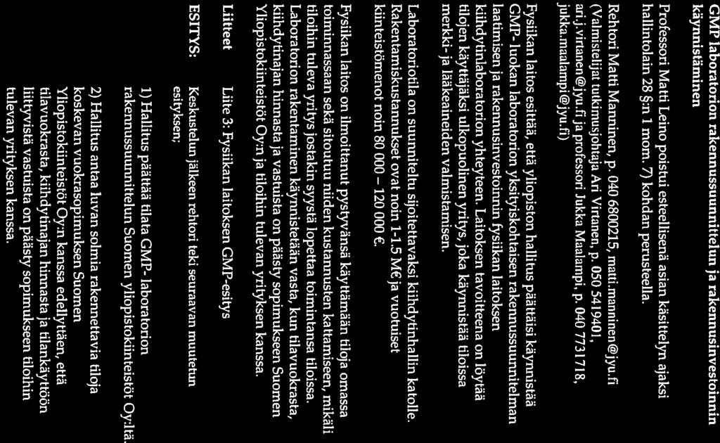 6. GMP laboratorion rakennussuunnittelun ja rakennusinvestoinnin käynnistäminen Professori Matti Leino poistui esteellisenä asian käsittelyn ajaksi hallintolain 28 :n 1 mom. 7) kohdan perusteella.