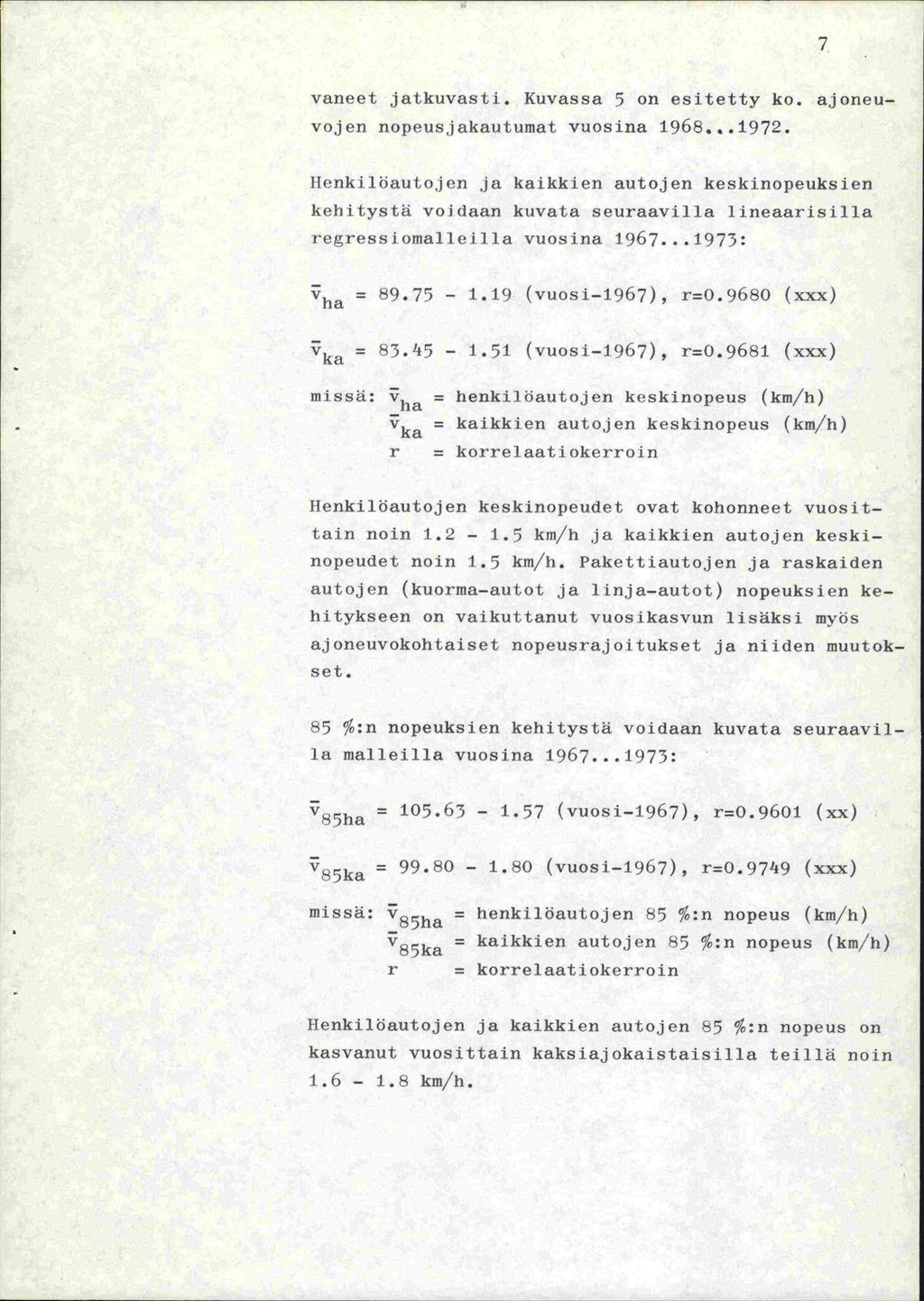 7 vaneet jatkuvasti. Kuvassa 5 on esitetty ko. ajoneuvo;jen nopeusjakautumat vuosina 1968...1972.