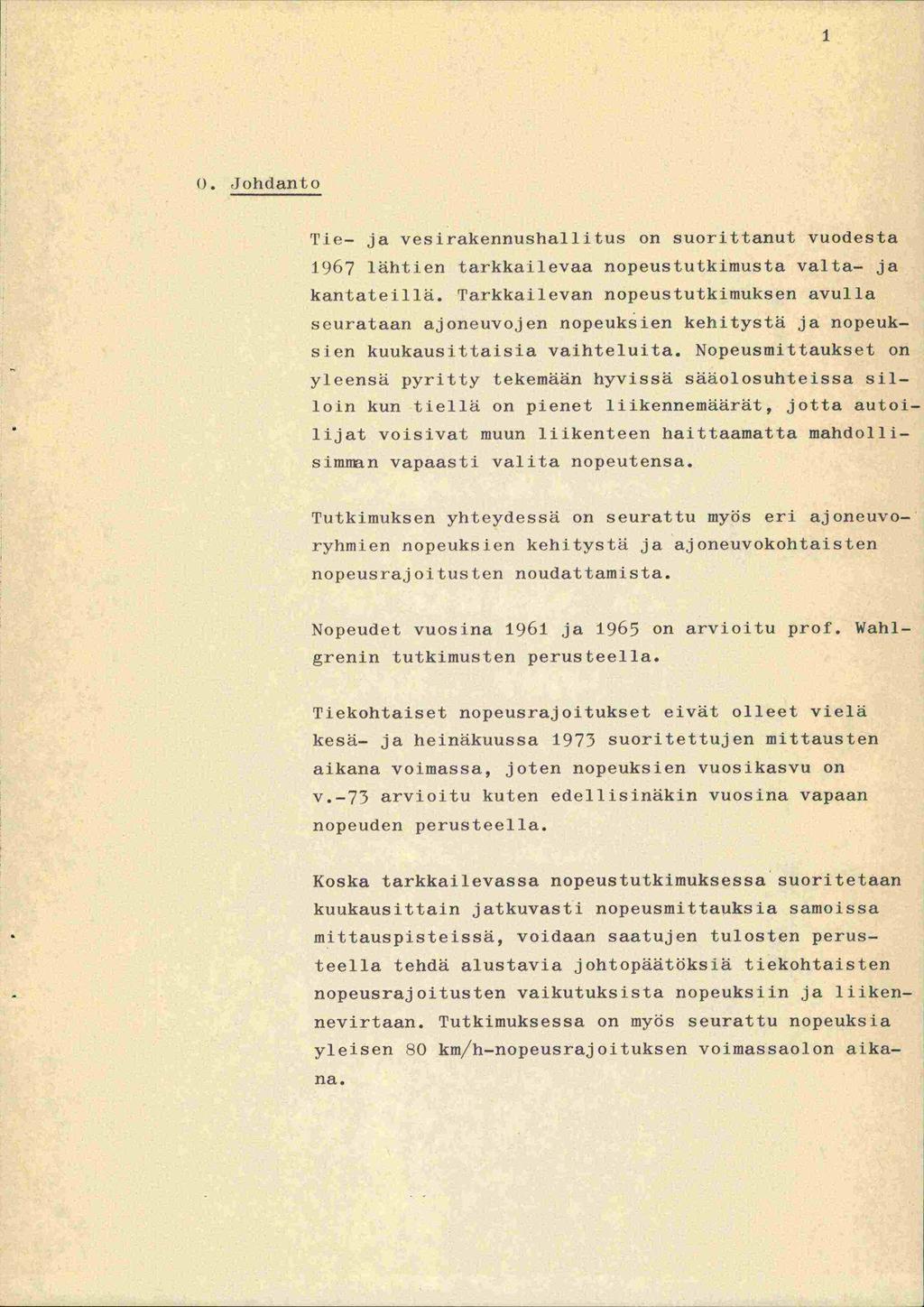 1 0. Johdanto Tie- ja vesirakennushallitus on suorittanut vuodesta 1967 lähtien tarkkailevaa nopeustutkimusta valta- ja kantateillä.