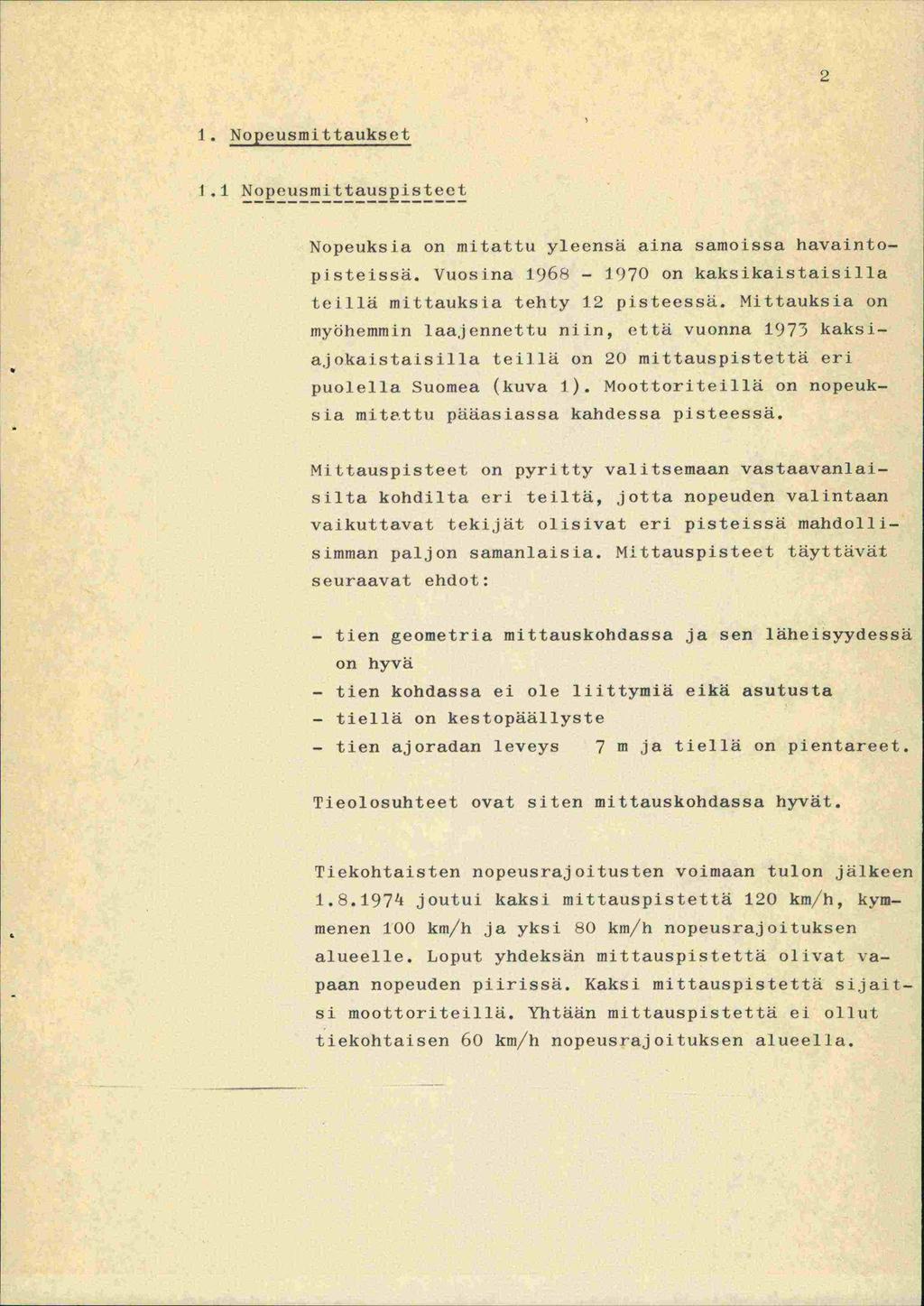 2 1. Nopeusmittaukset 1.1 Nopeusmittauspisteet Nopeuksia on mitattu yleensä aina samoissa havaintopisteissä. Vuosina 1.968-1970 on kaksikaistaisilla teillä mittauksia tehty 12 pisteessä.