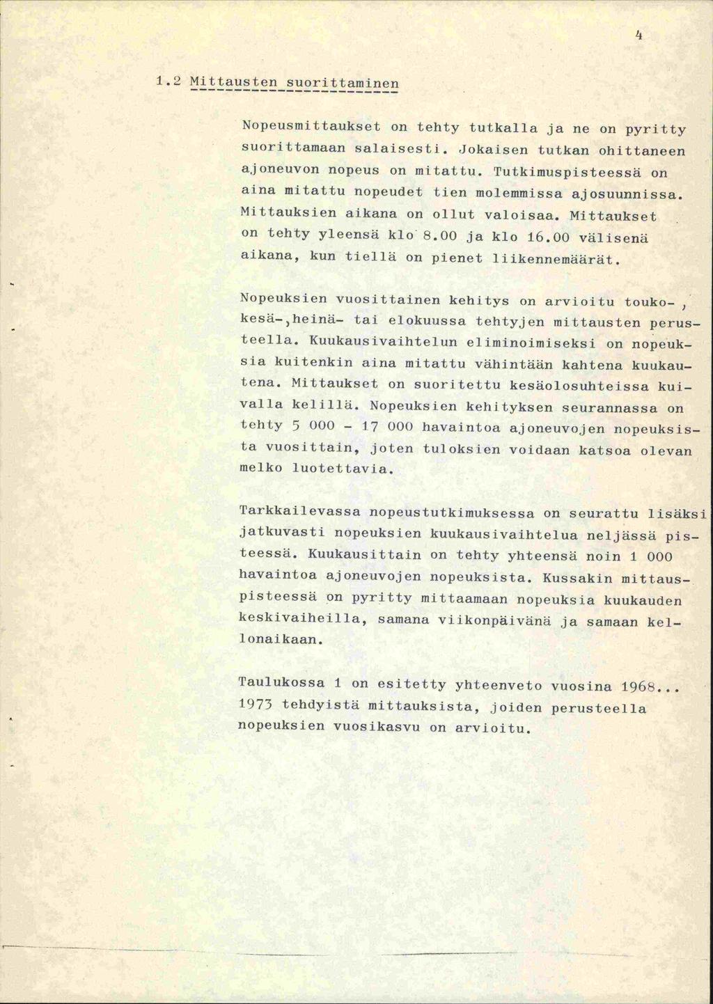 1.2 Mittausten suorittamjnen Nopeusmittaukset on tehty tutkaj.1a ja ne on pyritty suorittamaan salaisesti. Jokaisen tutkan ohittaneen a,joneuvon nopeus on mitattu.