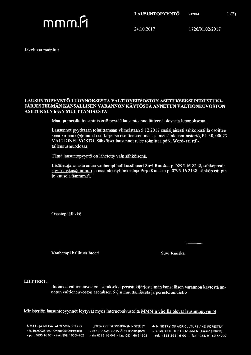 metsätalousministeriö pyytää lausuntoanne liitteenä olevasta luonnoksesta. Lausunnot pyydetään toimittamaan viimeistään 5.12.2017 ensisijaisesti sähköpostilla osoitteeseen kirjaamo@mmm.