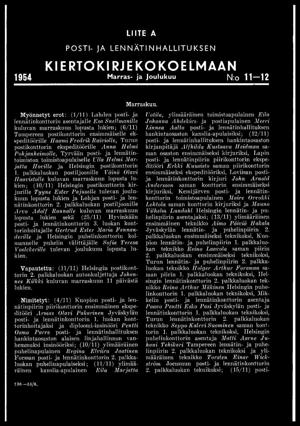 posti- ja lennätinkonttorin 2. palkkaluokan postiljoonille Arvo Adolf Rannalle kuluvan marraskuun lopusta lukien sekä (25/11) Hyvinkään posti- ja lennätinkonttorin 3.