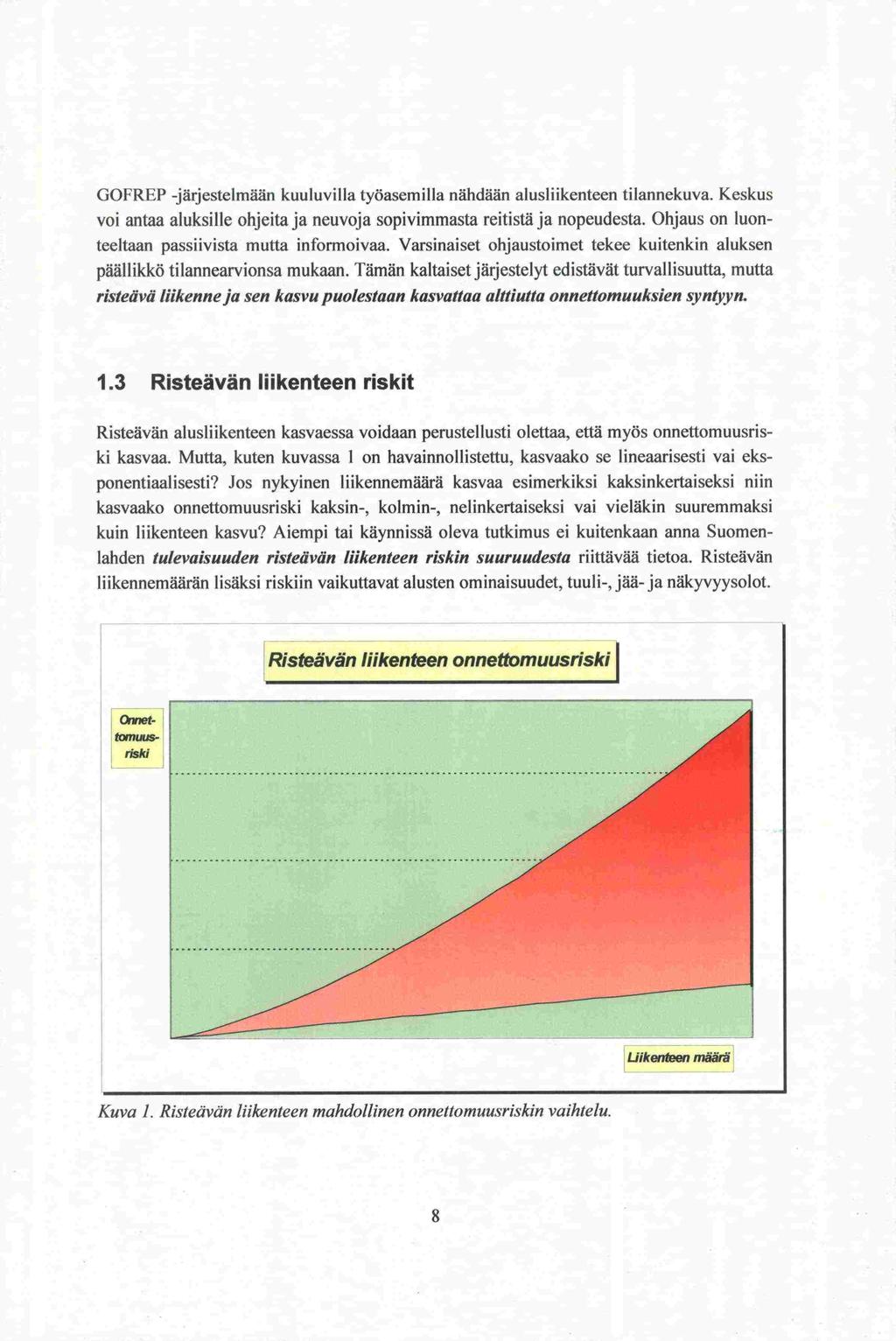 GOFREP -järjestelmään kuuluvilla työasemilla nähdään alusliikenteen tilannekuva. Keskus voi antaa aluksille ohjeita ja neuvoja sopivimmasta reitistä ja nopeudesta.