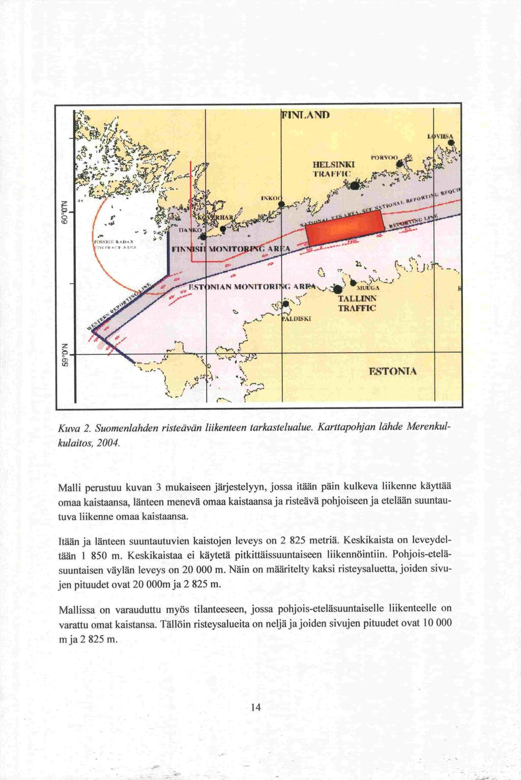 - +s. / I.,,I»., '-;-':> - fl (Y / I (.-.. #. I R AND HELSINKI I1LAFF'IU - rotlyoti ;4]. INIAN!dONITORI 1; ARP\-' : TALLINN :, TRAFFIC ALL)1'KI FSTOMA Kuva 2.