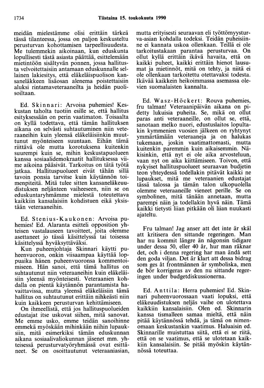 1734 Tiistaina 15. toukokuuta 1990 meidän mielestämme olisi erittäin tärkeä tässä tilanteessa, jossa on paljon keskusteltu perusturvan kohottamisen tarpeellisuudesta.