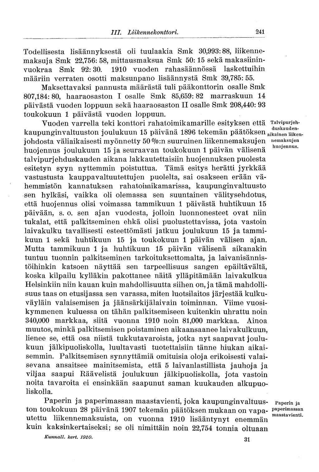 III. Liikennekonttori. 241 Todellisesta lisäännyksestä oli tuulaakia Smk 30,993:88, liikennemaksuja Smk 22,756: 58, mittausmaksua Smk 50:15 sekä makasiininvuokraa Smk 92:30.