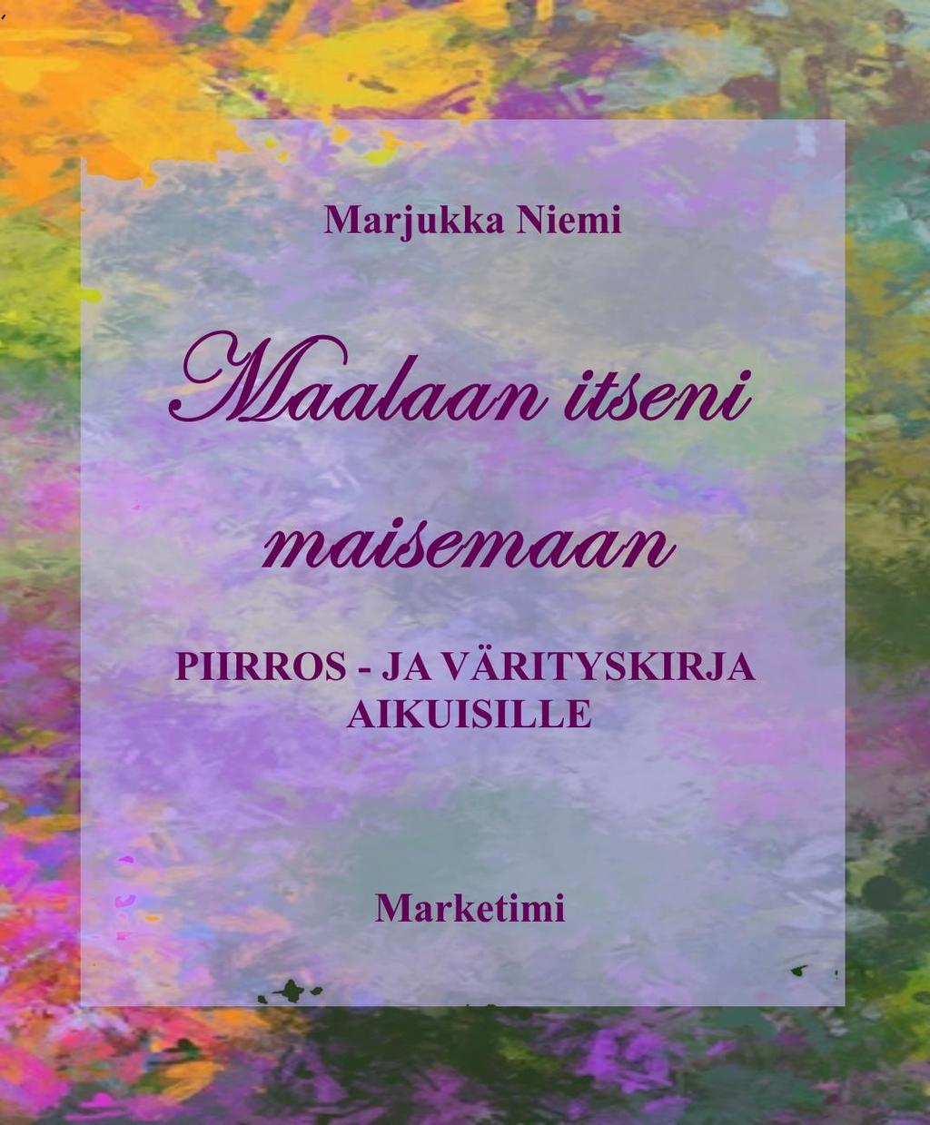 Marjukka Niemi: Maalaan itseni maisemaan Valloittava uutuus Suomen