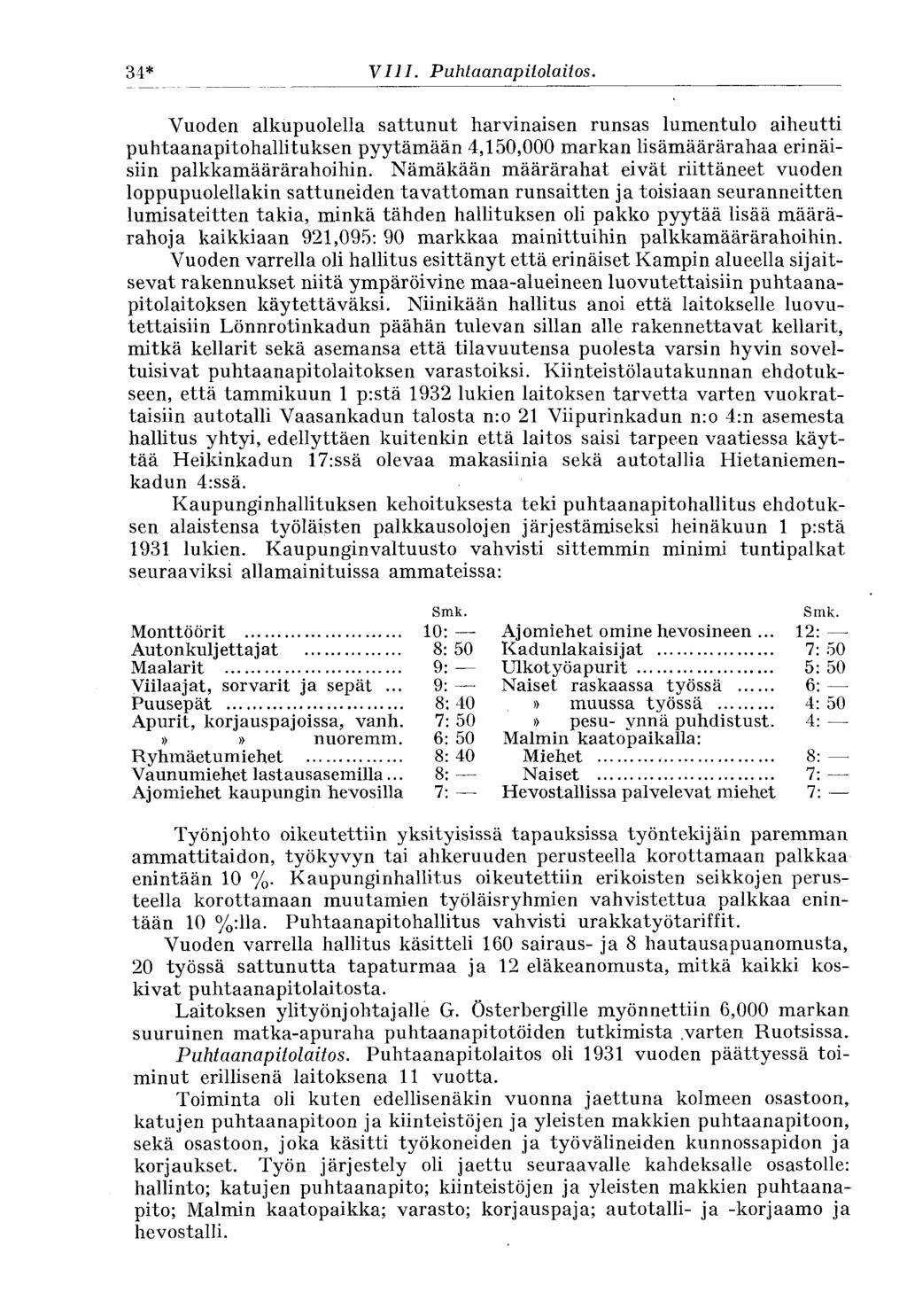 34* VIII. Puhtaanapitolaitos. 34* Vuoden alkupuolella sattunut harvinaisen runsas lumentulo aiheutti puhtaanapitohallituksen pyytämään 4,150,000 markan lisämäärärahaa erinäisiin palkkamäärärahoihin.