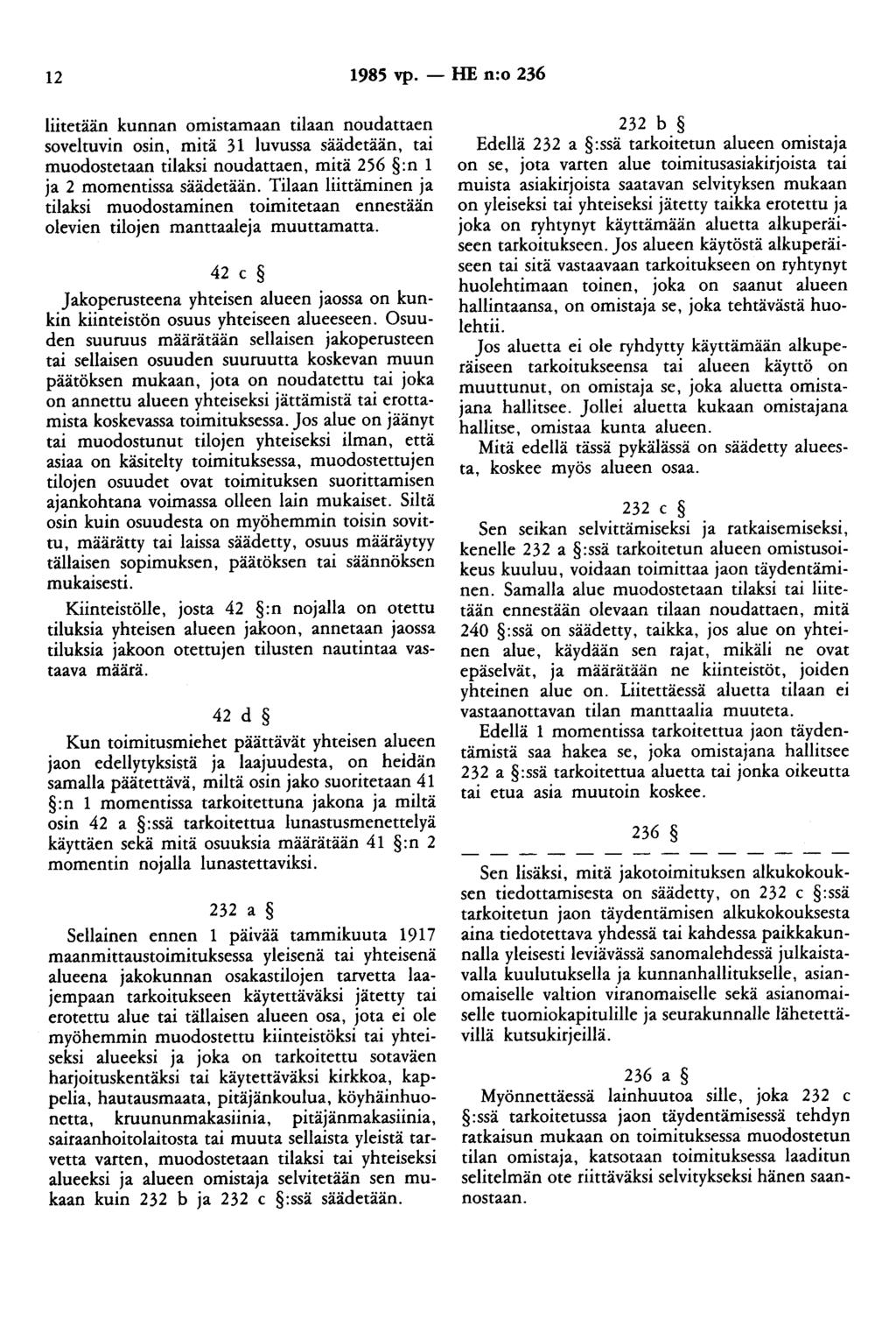 12 1985 vp. - HE n:o 236 liitetään kunnan omistamaan tilaan noudattaen soveltuvin osin, mitä 31 luvussa säädetään, tai muodostetaan tilaksi noudattaen, mitä 256 :n 1 ja 2 momentissa säädetään.