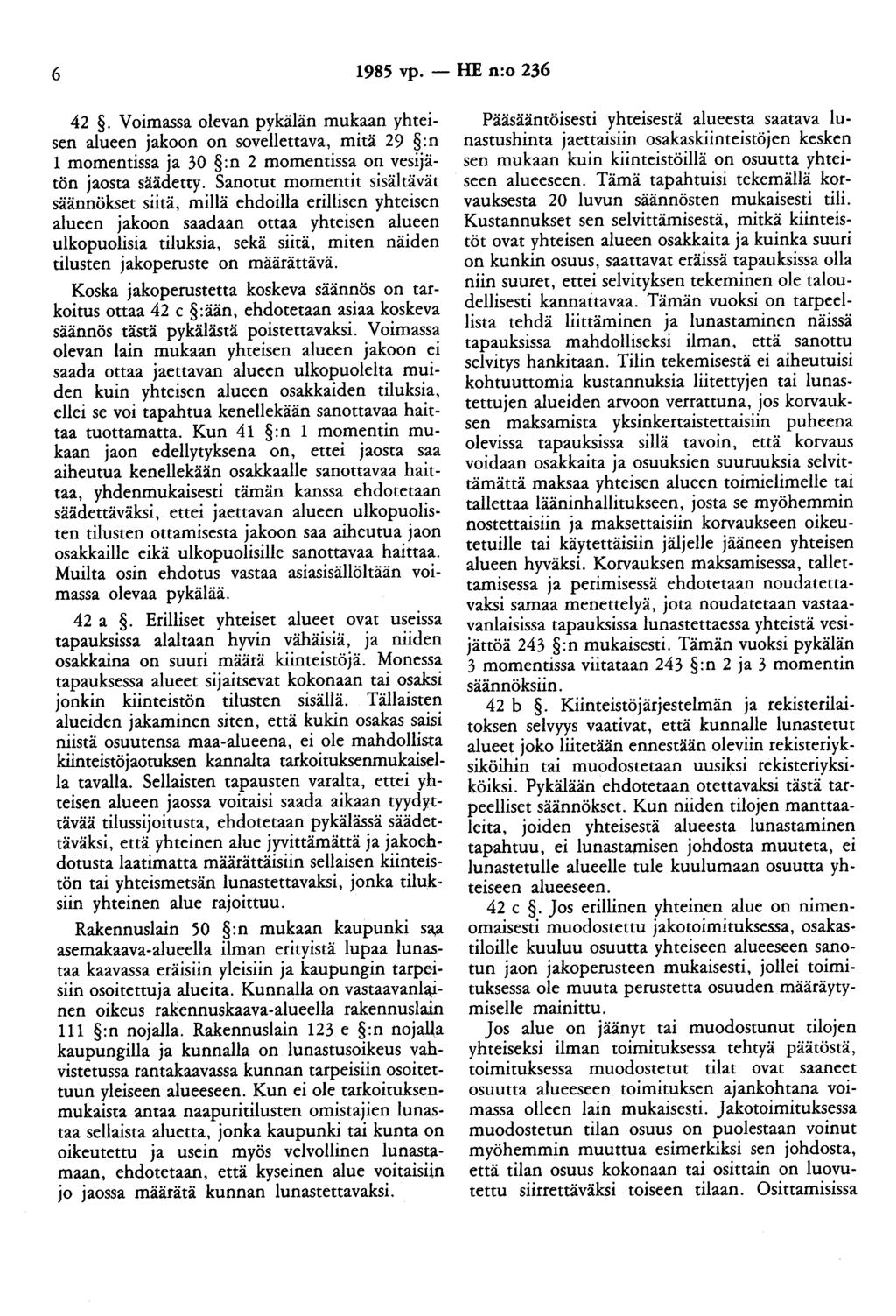 6 1985 vp. - HE n:o 236 42. Voimassa olevan pykälän mukaan yhteisen alueen jakoon on sovellettava, mitä 29 :n 1 momentissa ja 30 :n 2 momentissa on vesijätän jaosta säädetty.