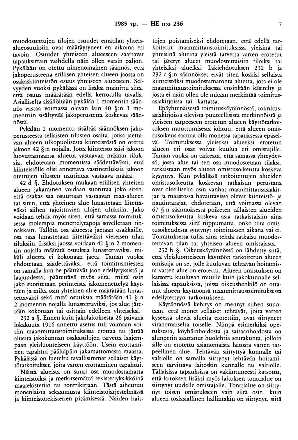 1985 vp. - HE n:o 236 7 muodostettujen tilojen osuudet emätilan yhteisalueosuuksiin ovat määräytyneet eri aikoina eri tavoin.