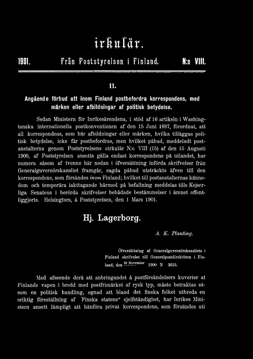 hvilka tilläggas politisk betydelse, icke får postbefordras, men hvilket påbud, meddeladt postanstalterna genom Poststyrelsens cirkulär N:o VIII (15) af den 15 Augusti 1900, af Poststyrelsen ansetts