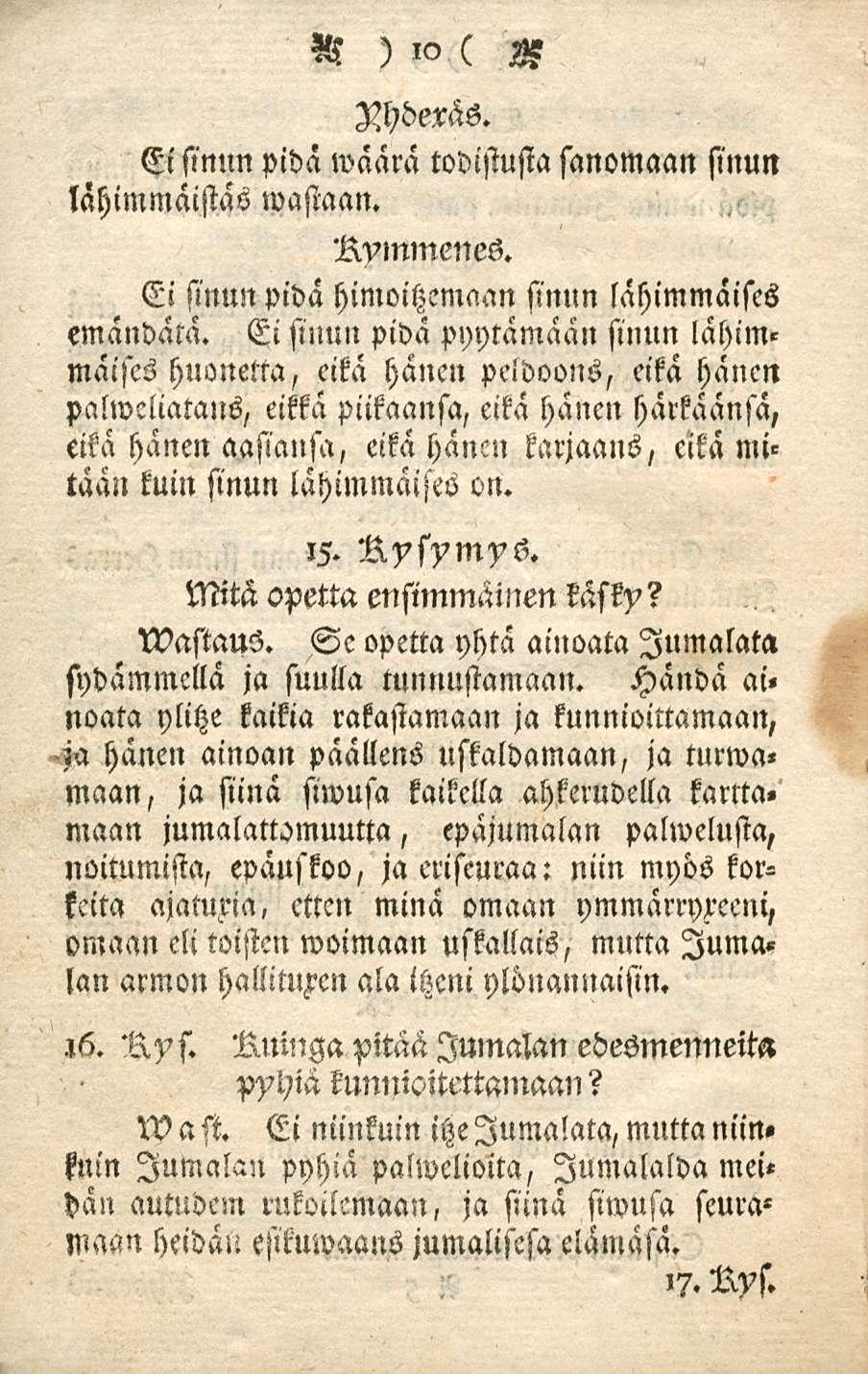 H )!0 ( S ZMeräs. Ei sinun pidä waärä todistusta sanomaan sinun lahimmäistäs wastaan. Nvmmenes. Ei sinun pidä himoitzemaan sinun lähimmaises emändäta.