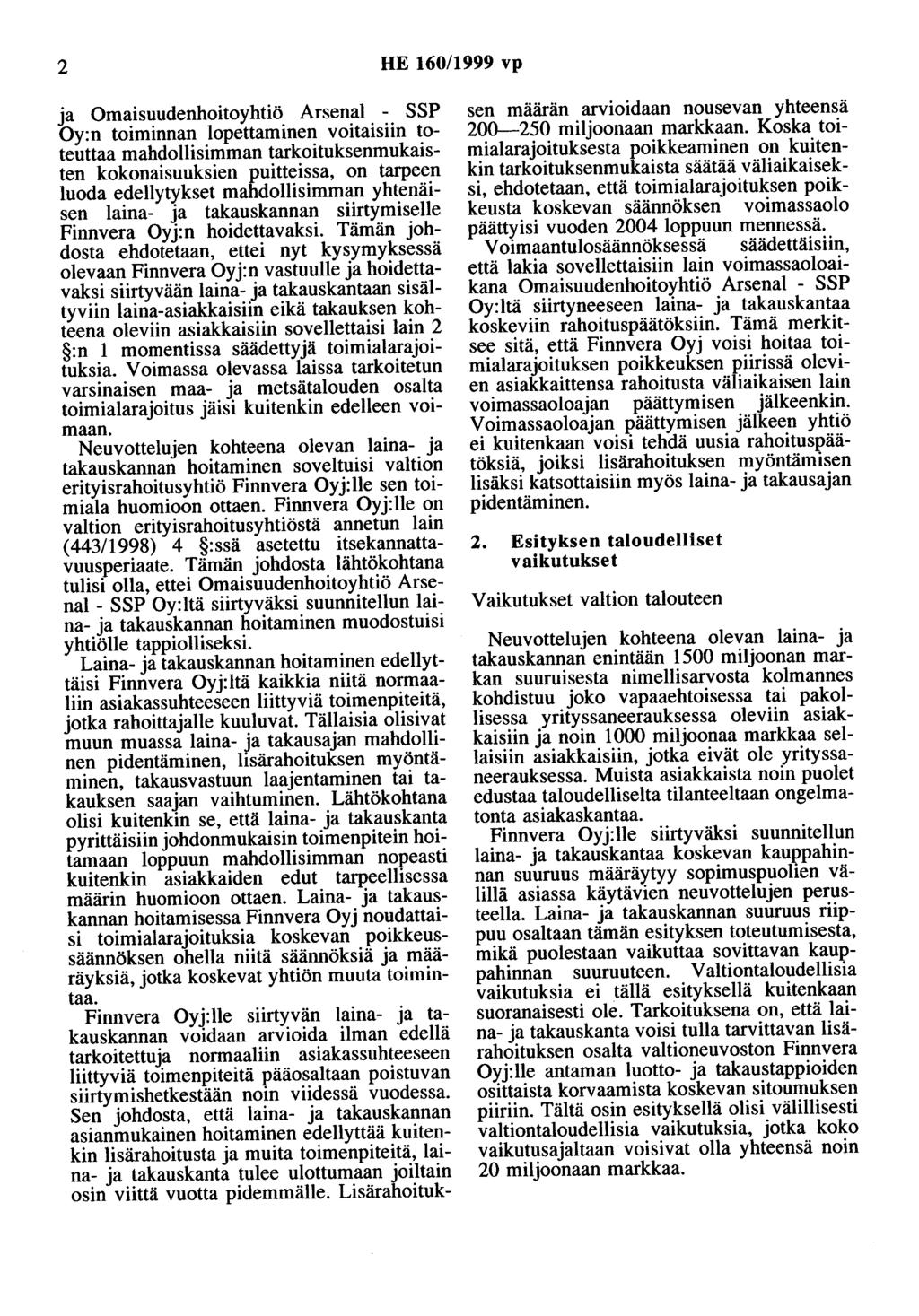 2 HE 160/1999 vp ja Omaisuudenhoitoyhtiö Arsenal - SSP Oy:n toiminnan lopettaminen voitaisiin toteuttaa mahdollisimman tarkoituksenmukaisten kokonaisuuksien puitteissa, on tarpeen luoda edellytykset