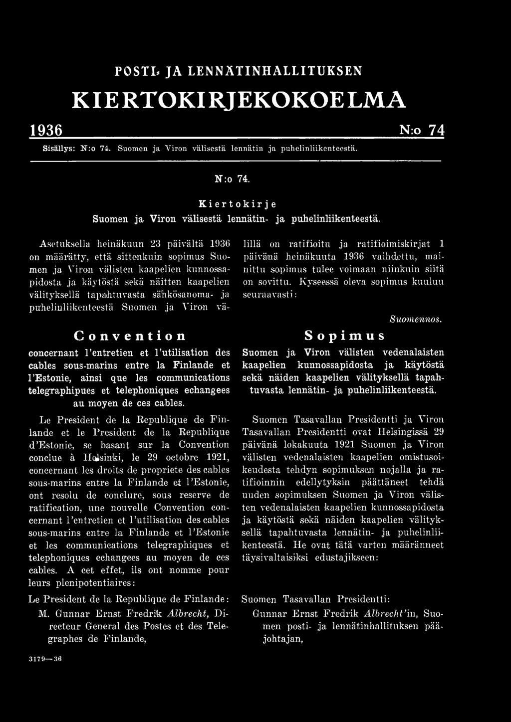 Le President de la Republique de Finlande et le President de la Republique d Estonie, se basant sur la Convention conclue ä Helsinki, le 29 octobre 1921, concernant les droits de propriete des cables