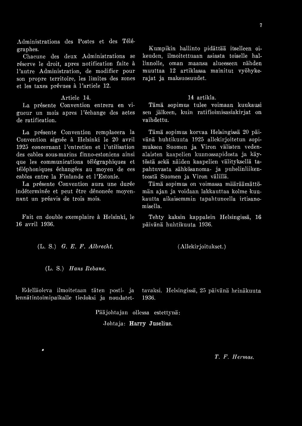 12. Article 14. La présente Convention entrera en vigueur un mois apres Péchange des actes de ratification.