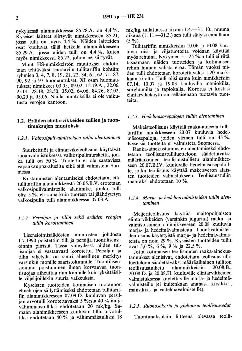 2 1991 vp - HE 231 nykyisessä alanimikkeessä 85.28.A. on 4,4 %. Kyseiset laitteet siirtyvät nimikkeeseen 85.21, jossa tulli on myös 4,4 %.