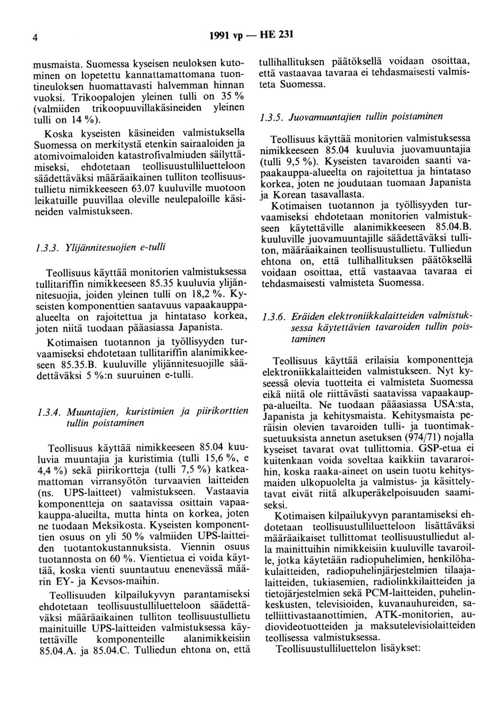 4 1991 vp - HE 231 musmaista. Suomessa kyseisen neuloksen kutominen on lopetettu kannattamattomana tuontineuloksen huomattavasti halvemman hinnan vuoksi.