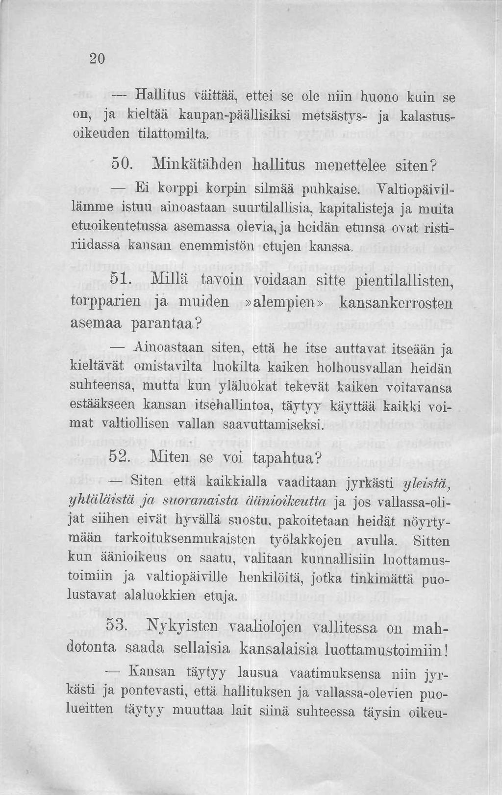 20 Hallitus väittää, ettei se ole niin huono kuin se on, ja kieltää kaupan-päällisiksi metsästys- ja kalastusoikeuden tilattomilta. 50. Minkätähden hallitus menettelee siten?