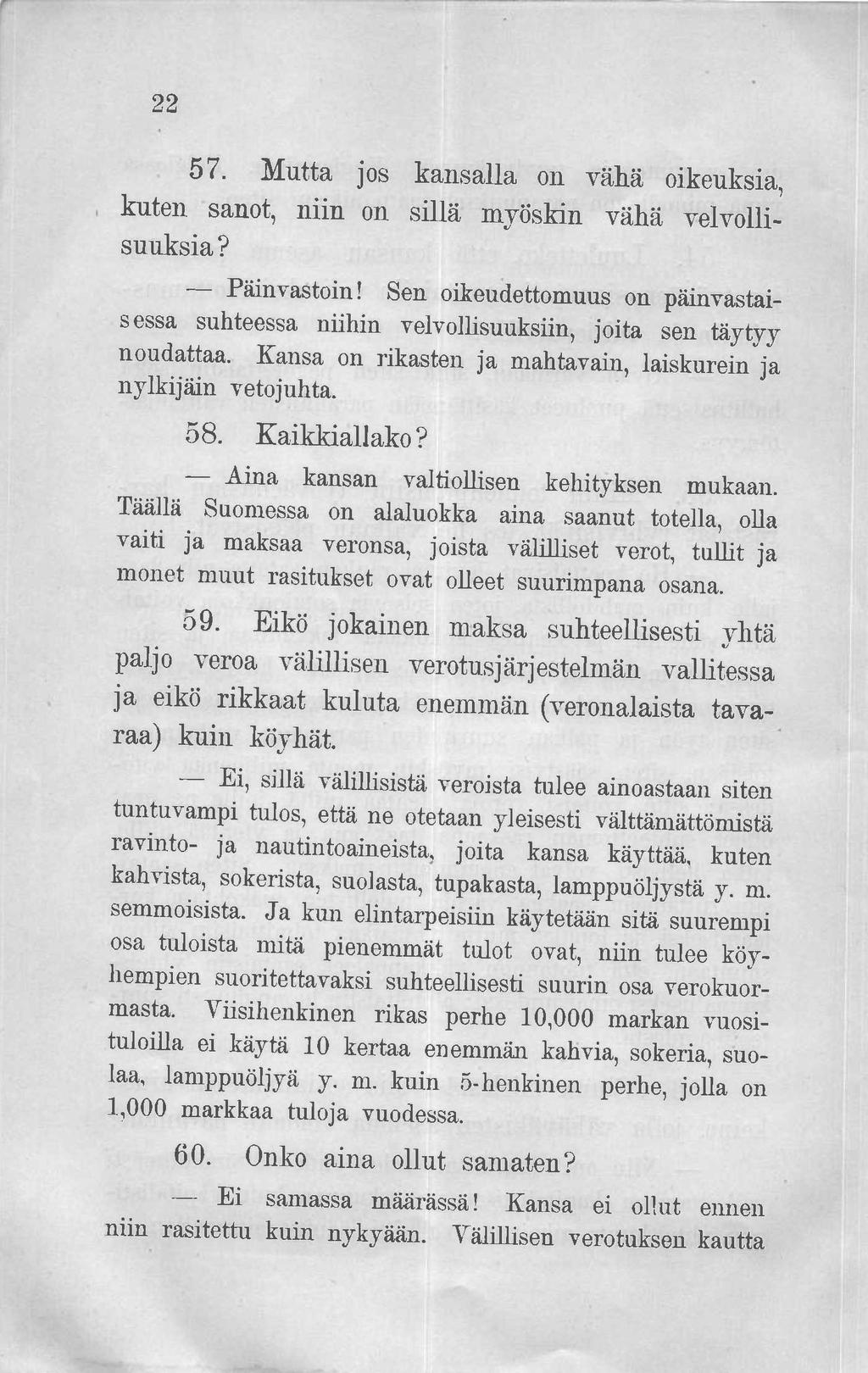 22 57. Mutta jos kansalla on vähä oikeuksia, kuten sanot, niin on sillä myöskin vähä velvollisuuksia? Päinvastoin!