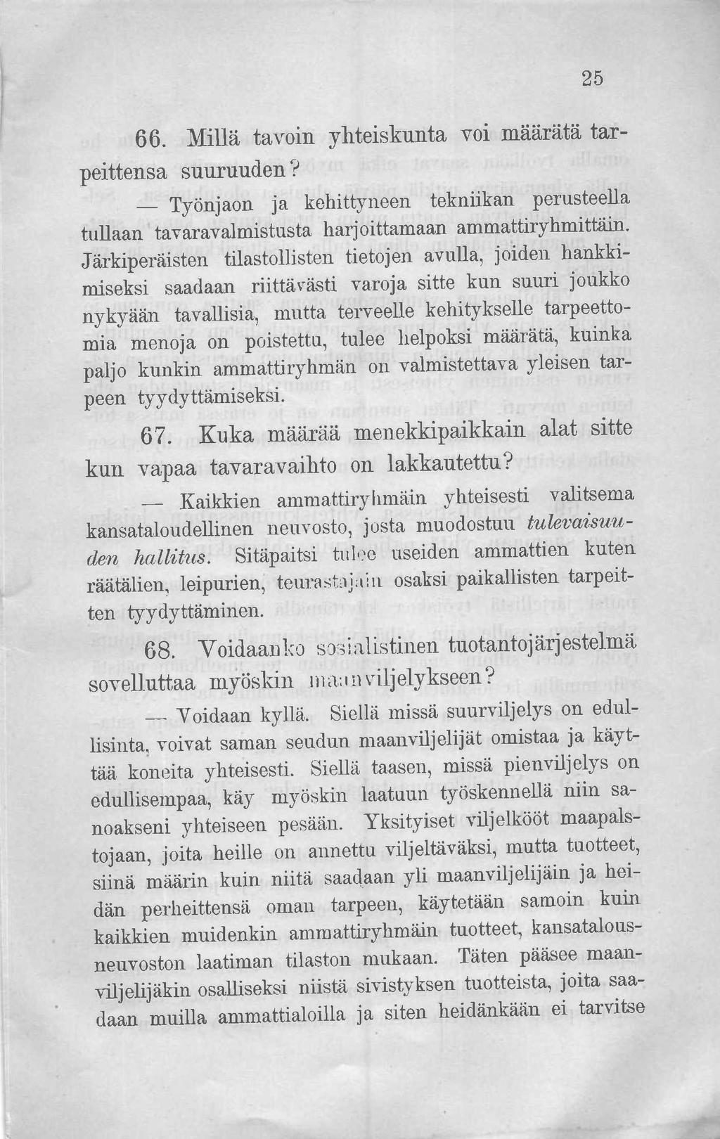 25 66. Millä tavoin yhteiskunta voi määrätä tarpeittensa suuruuden? Työnjaon ja kehittyneen tekniikan perusteella tullaan tavaravalmistusta harjoittamaan ammattiryhmittäin.