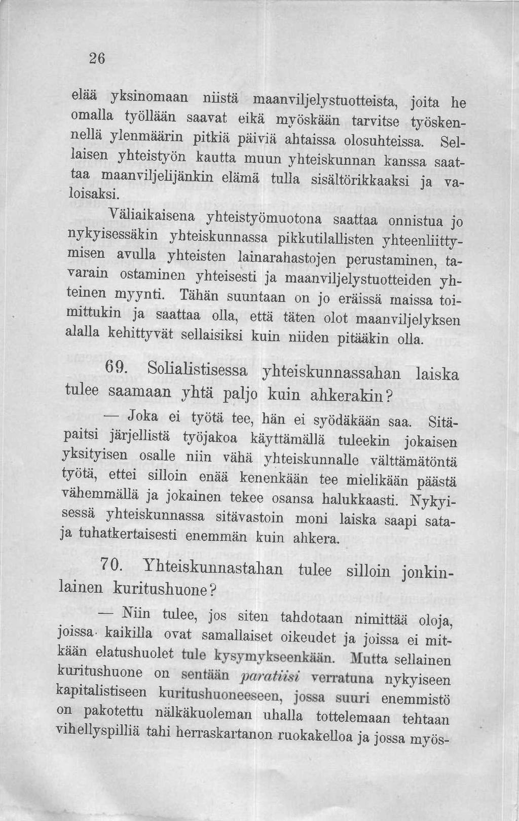 26 elää yksinomaan niistä maanviljelystuotteista, joita he omalla työllään saavat eikä myöskään tarvitse työskennellä ylenmäärin pitkiä päiviä ahtaissa olosuhteissa.