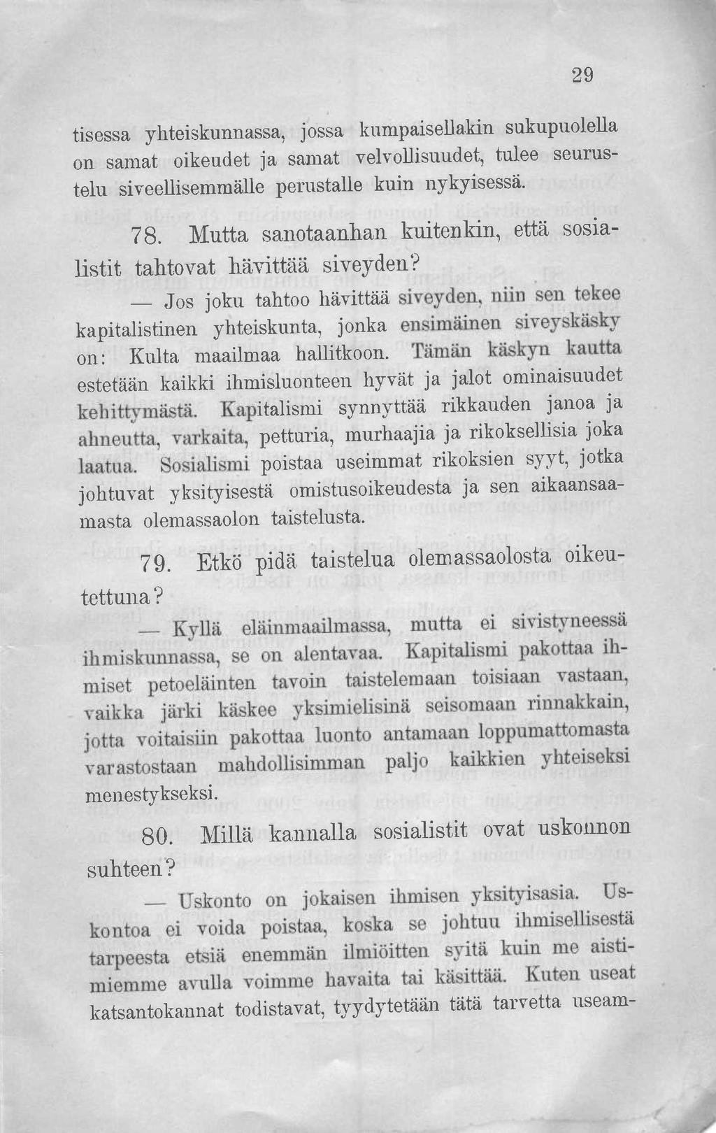 29 tisessa yhteiskunnassa, jossa kumpaisellakin sukupuolella on samat oikeudet ja samat velvollisuudet, tulee seurustelu siveellisemmälle perustalle kuin nykyisessä. 78.