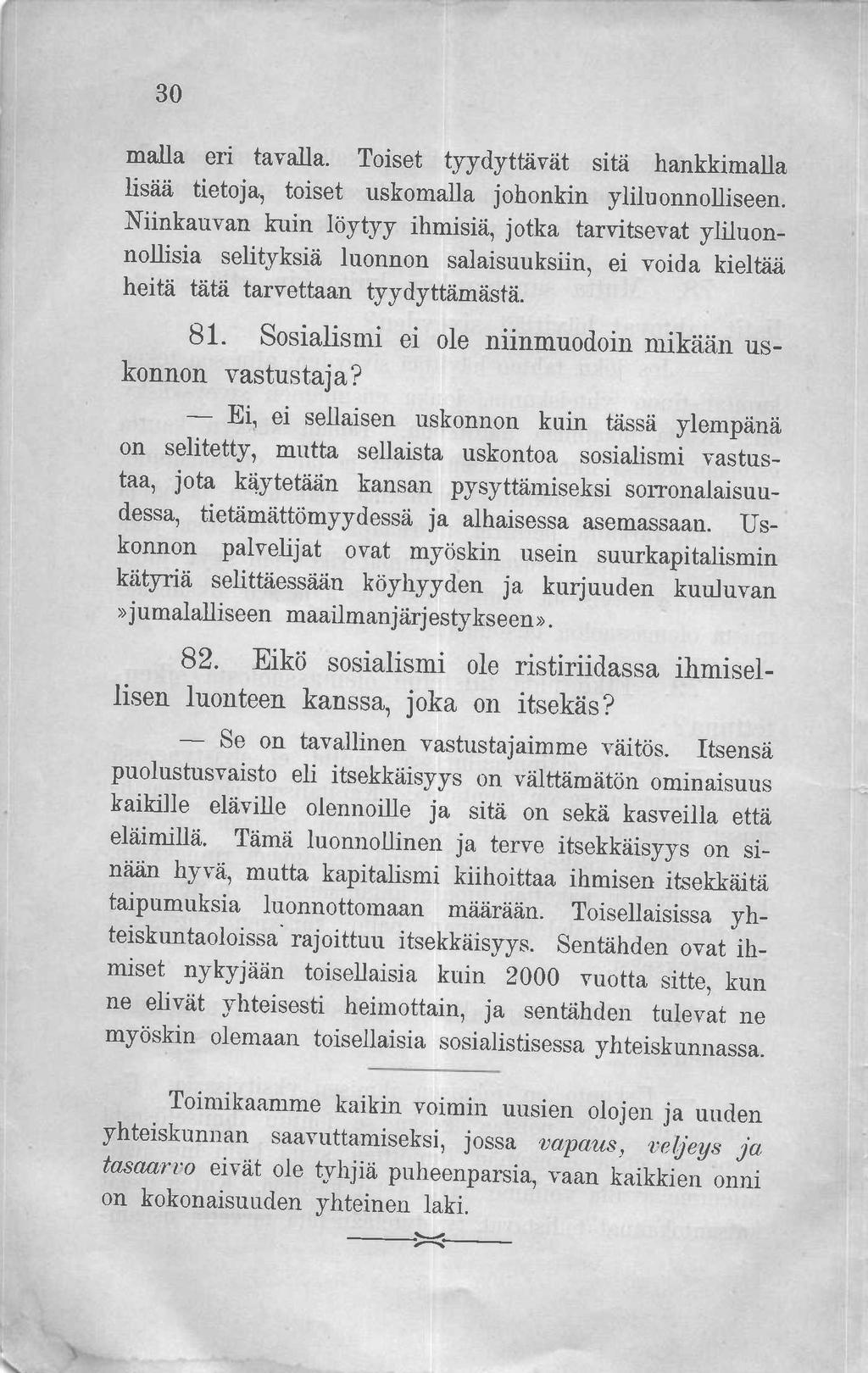 30 maila eri tavalla. Toiset tyydyttävät sitä hankkimalla lisää tietoja, toiset uskomalla johonkin yliluonnolliseen.