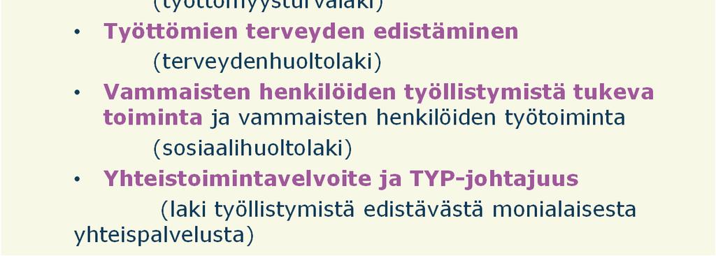 rahoitusvastuu (työttömyysturvalaki) Työttömien terveyden edistäminen (terveydenhuoltolaki) Vammaisten henkilöiden työllistymistä tukeva toiminta ja