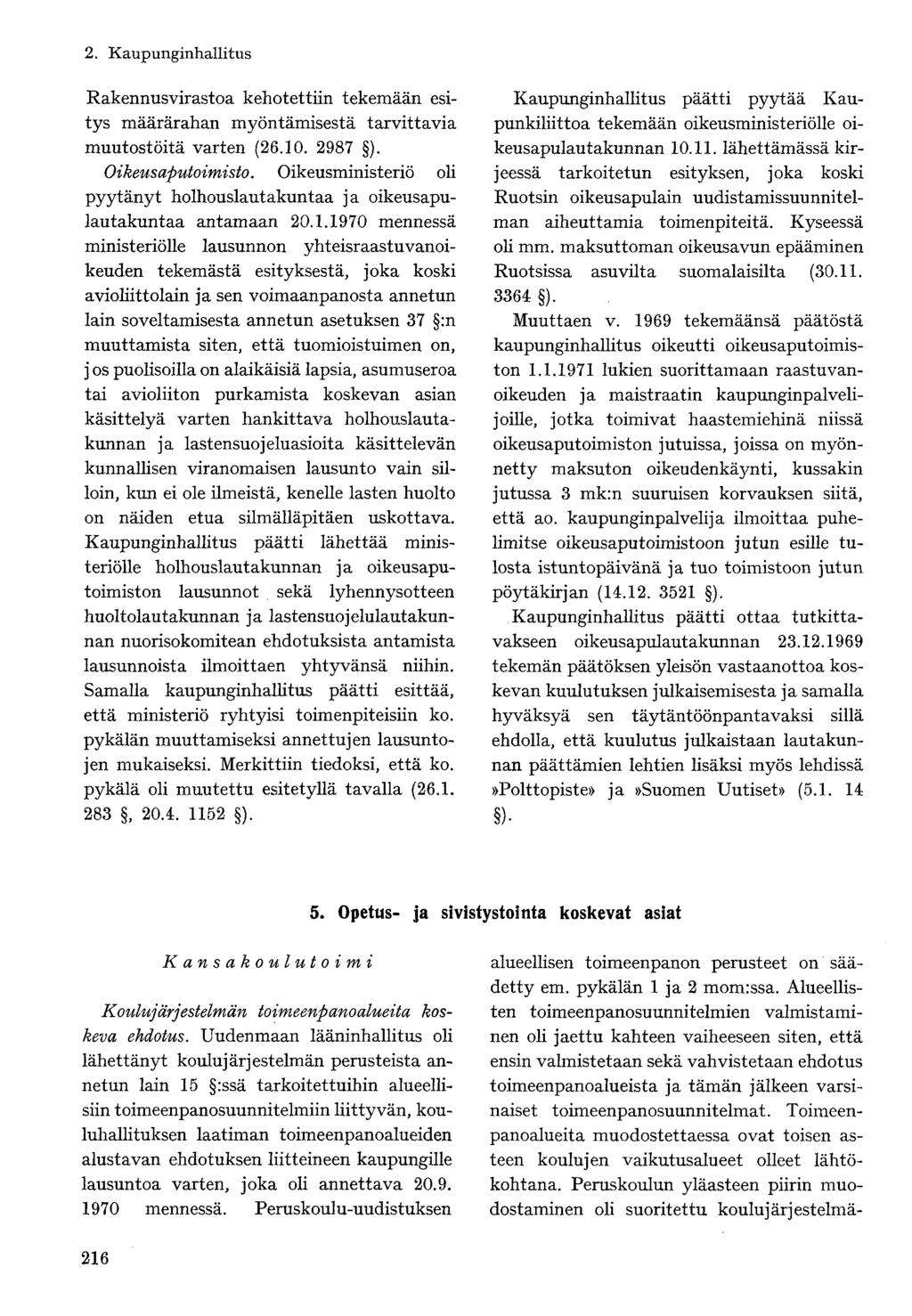 Rakennusvirastoa kehotettiin tekemään esitys määrärahan myöntämisestä tarvittavia muutostöitä varten (26.10. 2987 ). Oikeusaputoimisto.