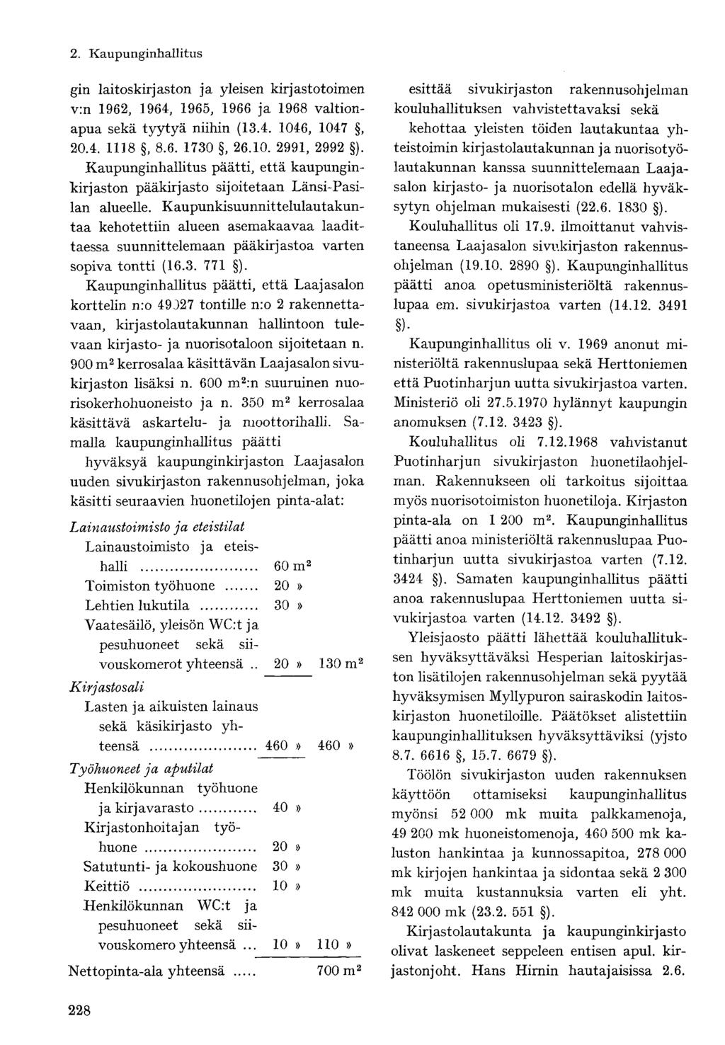 gin laitoskirjaston ja yleisen kirjastotoimen v:n 1962, 1964, 1965, 1966 ja 1968 valtionapua sekä tyytyä niihin (13.4. 1046, 1047, 20.4. 1118, 8.6. 1730, 26.10. 2991, 2992 ).
