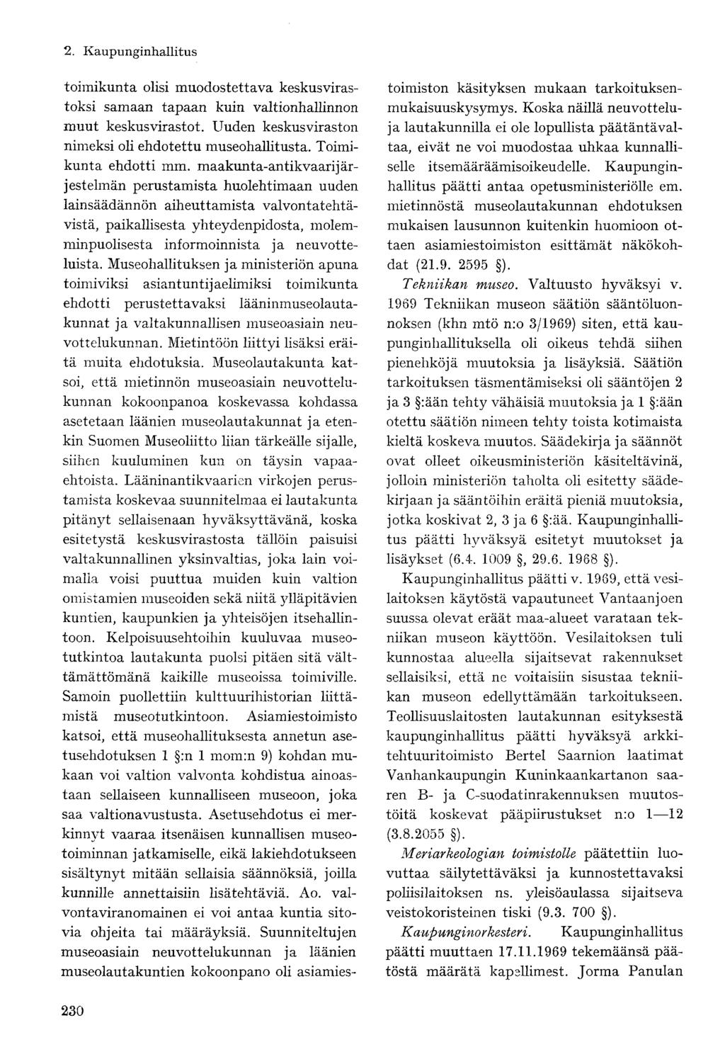 toimikunta olisi muodostettava keskusvirastoksi samaan tapaan kuin valtionhallinnon muut keskusvirastot. Uuden keskusviraston nimeksi oli ehdotettu museohallitusta. Toimikunta ehdotti mm.
