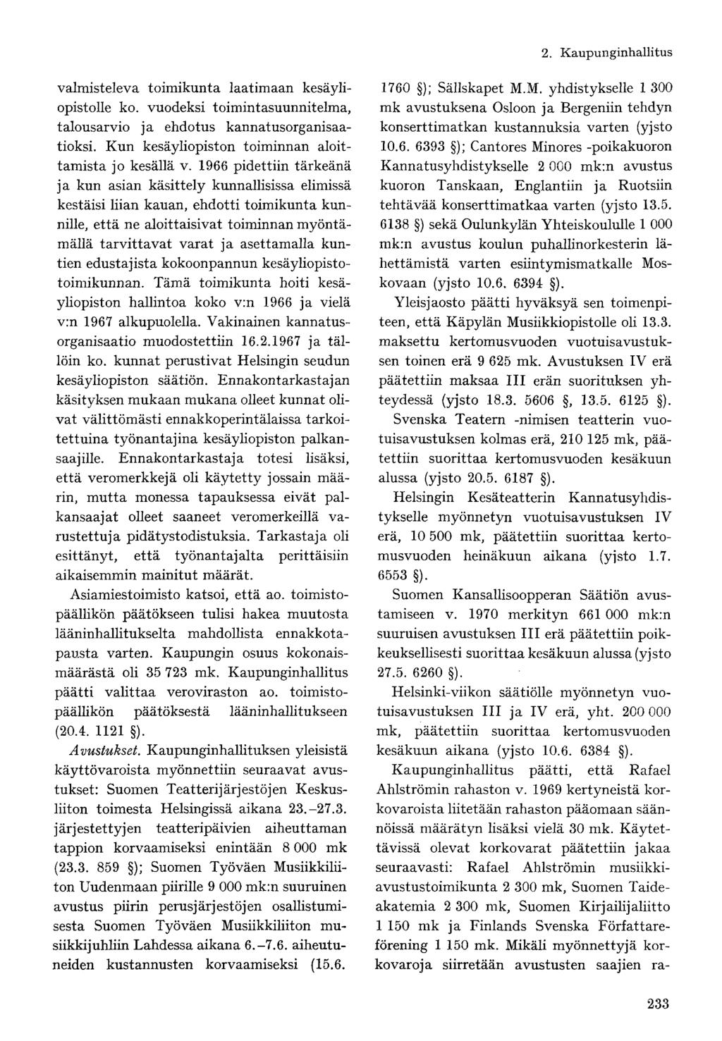 valmisteleva toimikunta laatimaan kesäyliopistolle ko. vuodeksi toimintasuunnitelma, talousarvio ja ehdotus kannatusorganisaatioksi. Kun kesäyliopiston toiminnan aloittamista jo kesällä v.